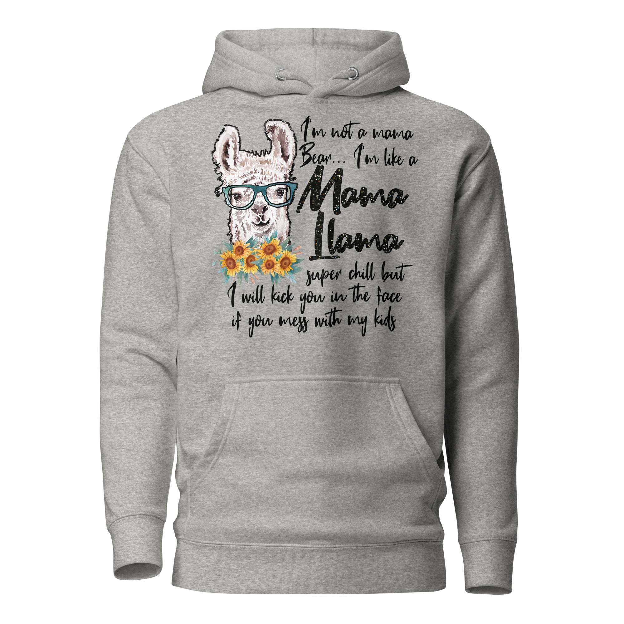 I'm Not A Mama Bear, I'm Like A Mama Llama Super chill But I will Kick you Unisex Hoodie