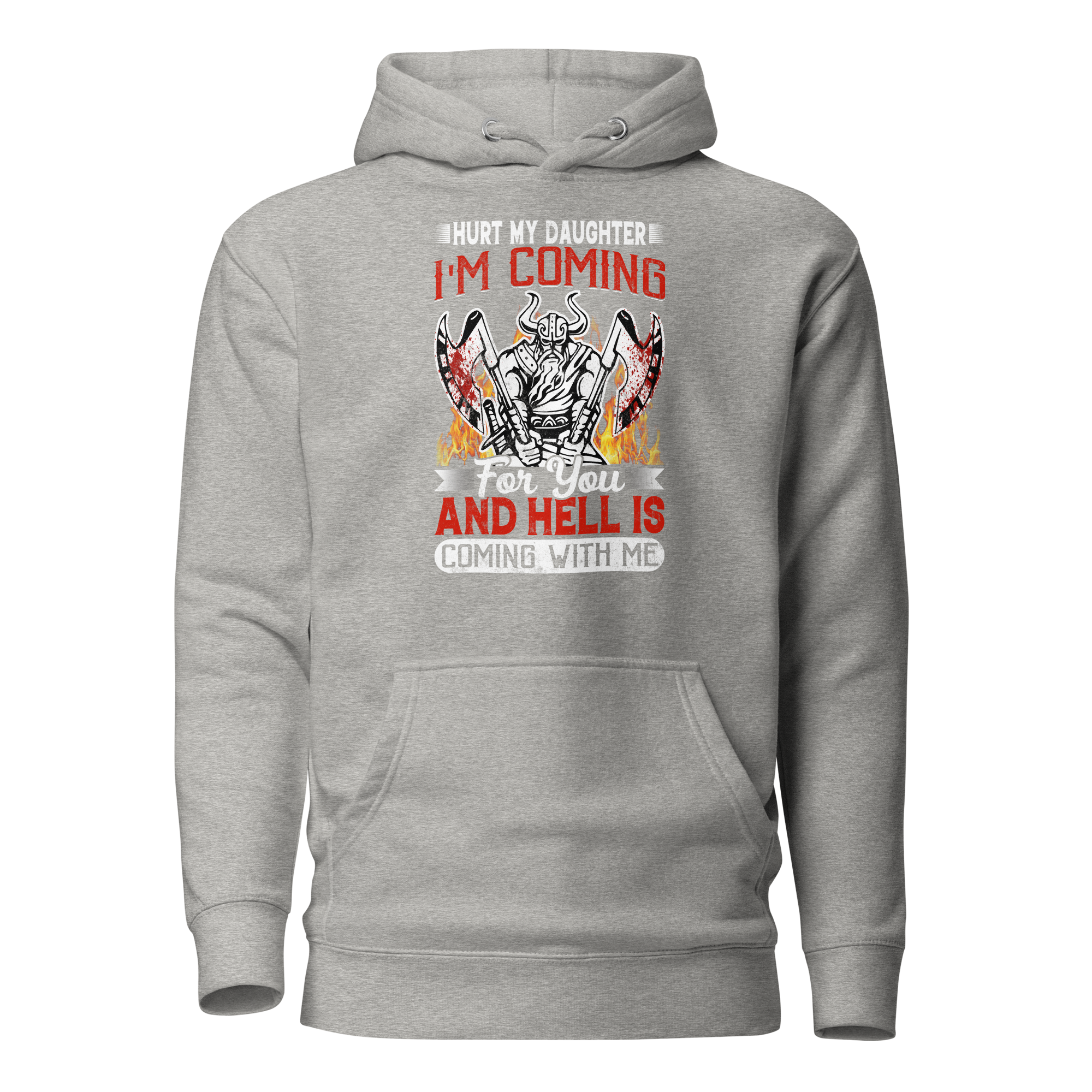 Hurt My Daughter I'm Coming For You And Hell Is Coming With Me Unisex Hoodie