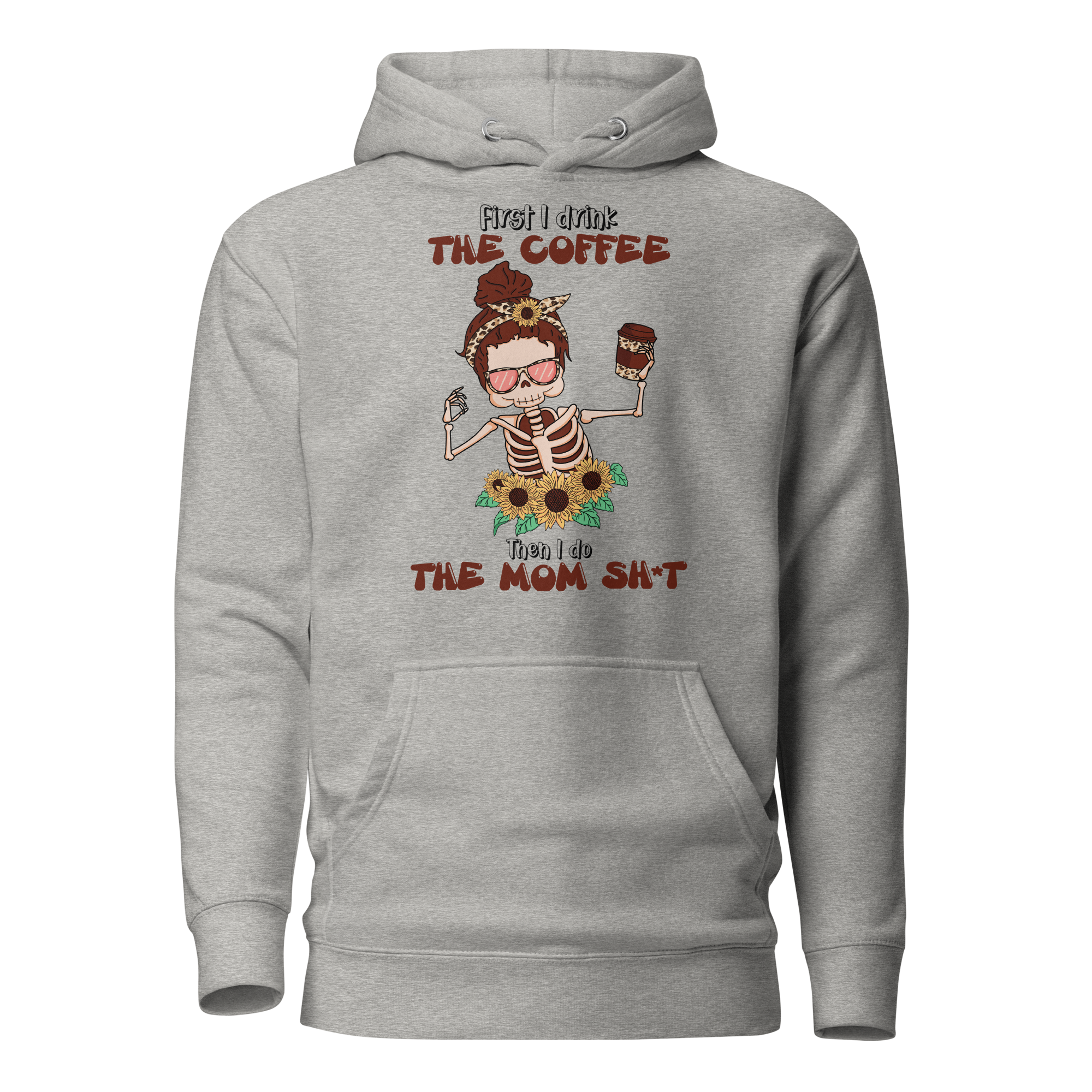 First I Drink The Coffee Then I Do The Mom Shit Unisex Hoodie