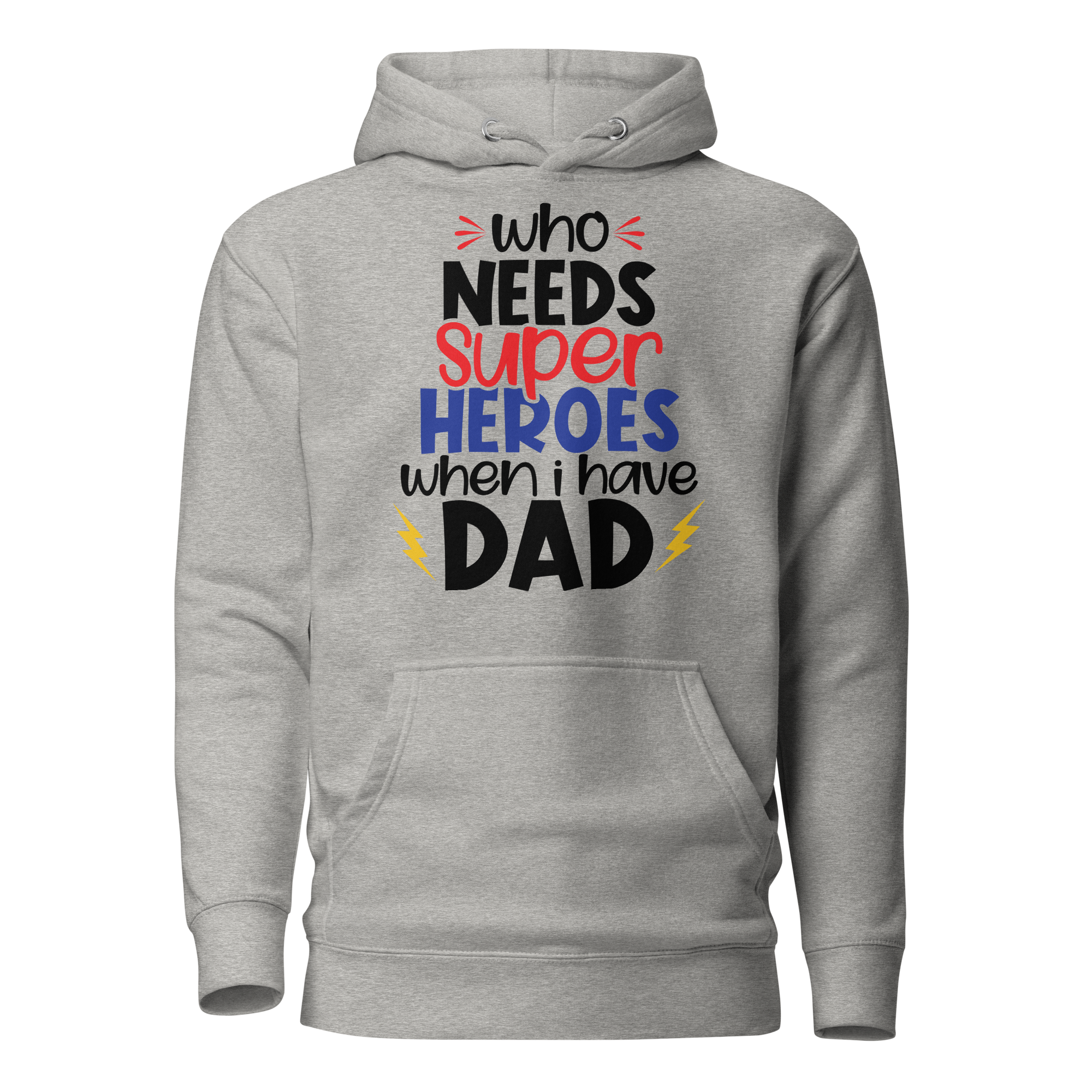 Who Needs Super Heroes When I Have Dad Unisex Hoodie