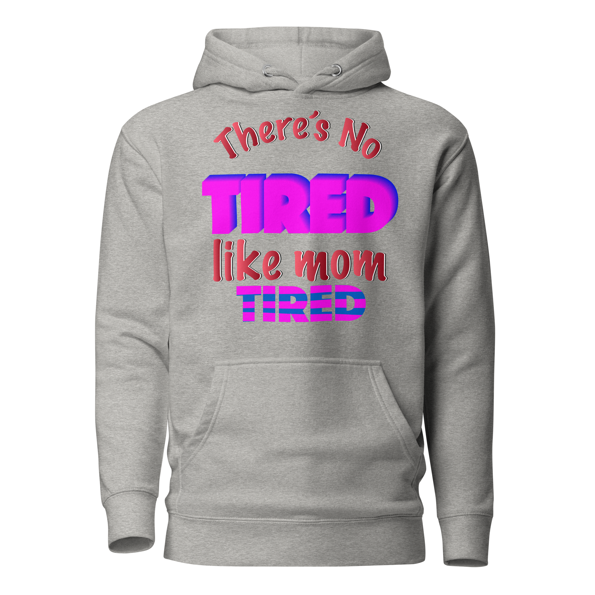 There's No Tired Like Mom Tired Unisex Hoodie