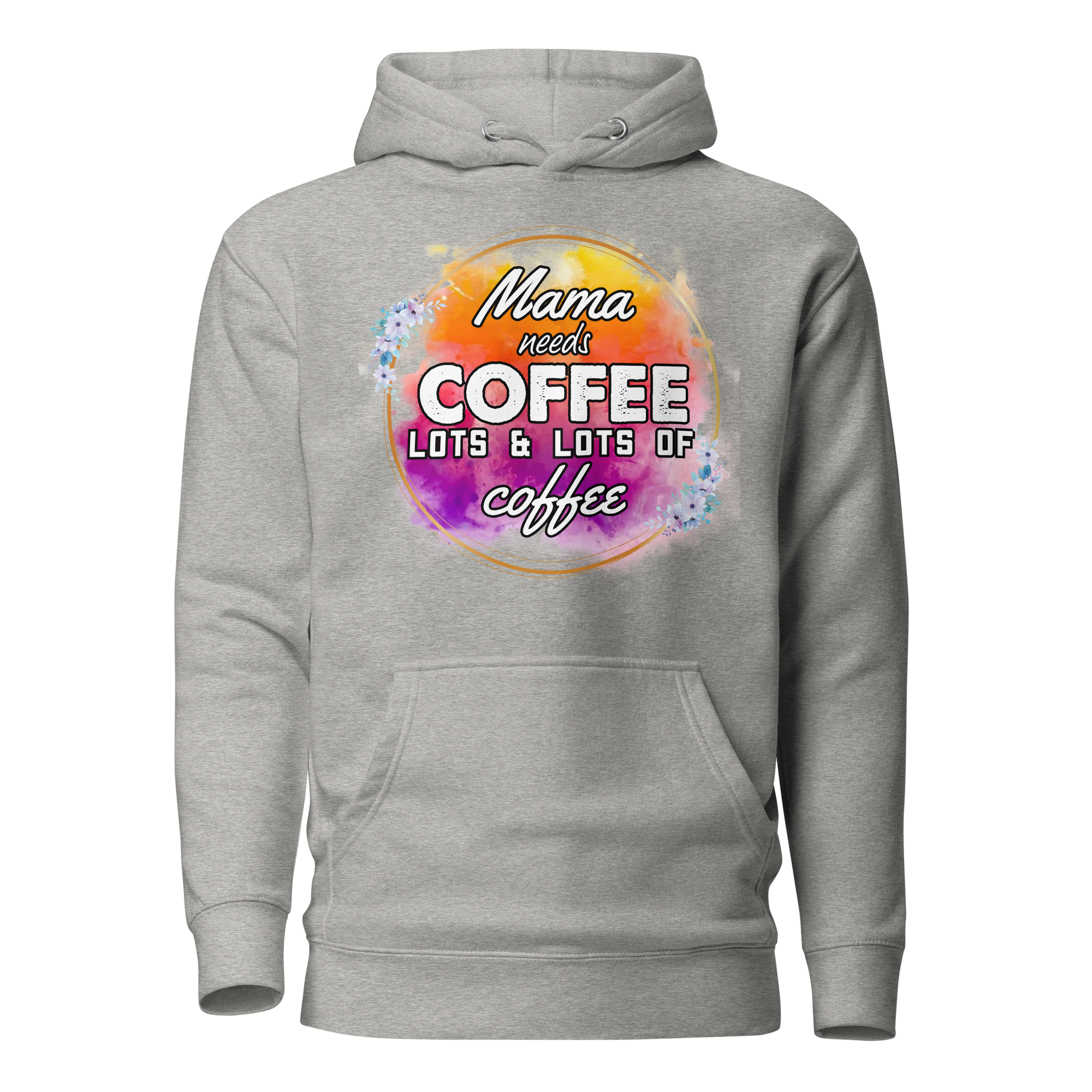 Mama Needs Coffee, Lots & Lots of Coffee Unisex Hoodie