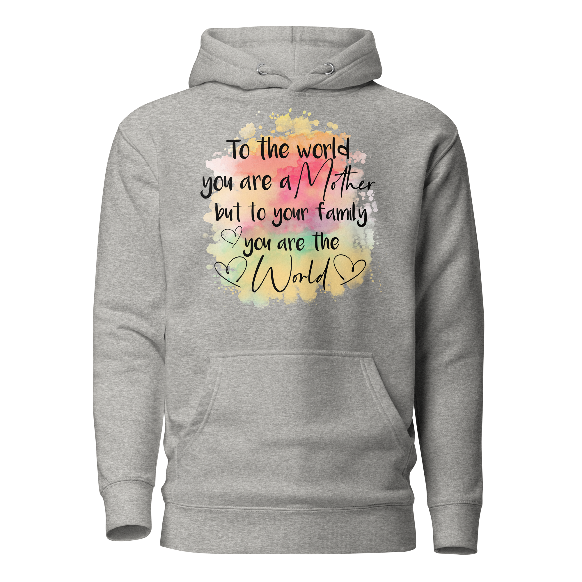 To The World You Are A Mother But To Your Family You Are The World Unisex Hoodie