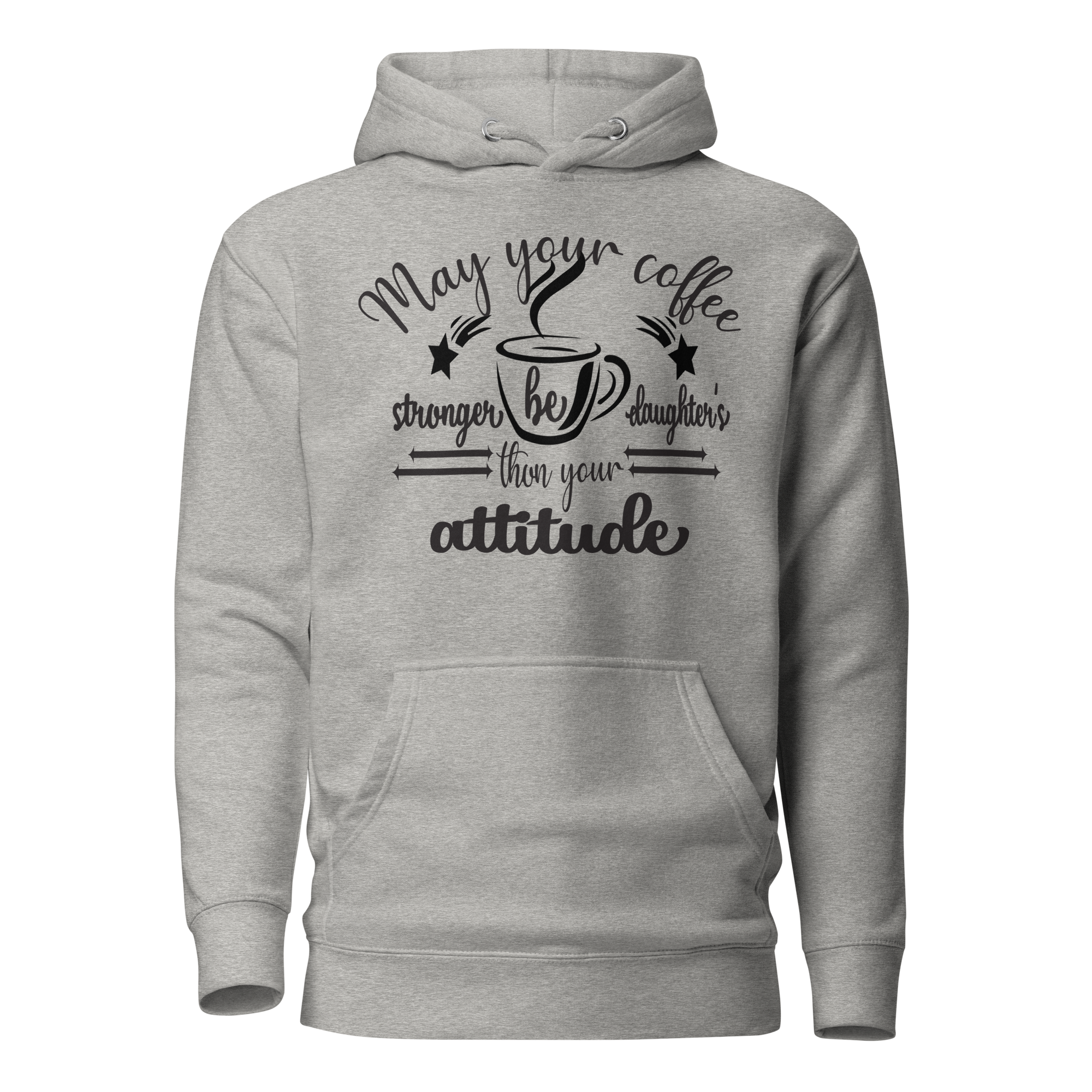 May Your Coffee Be Stronger Than Your Daughter's Attitude Unisex Hoodie