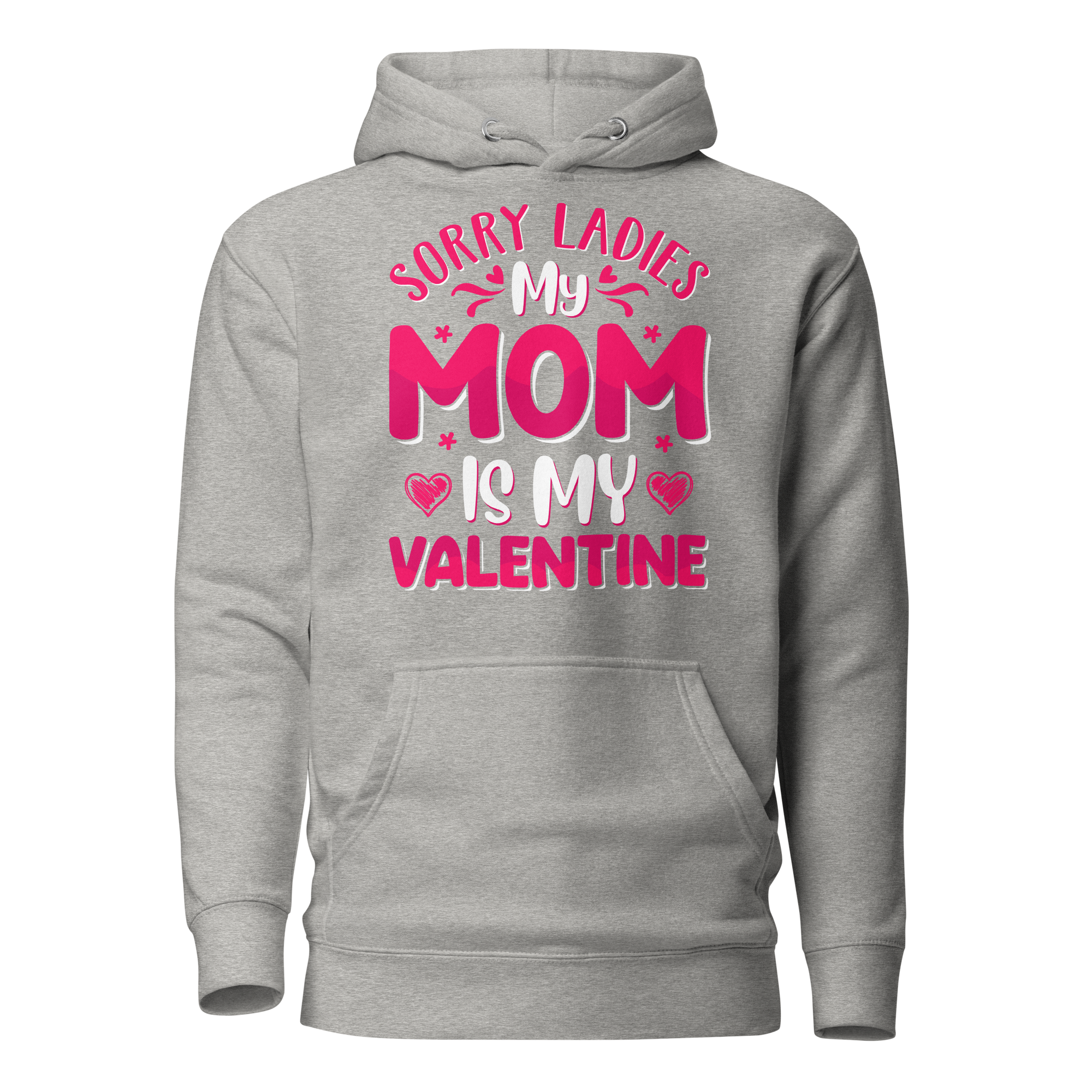 Sorry Ladies, My Mom Is My Valentine Unisex Hoodie