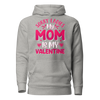 Sorry Ladies, My Mom Is My Valentine Unisex Hoodie