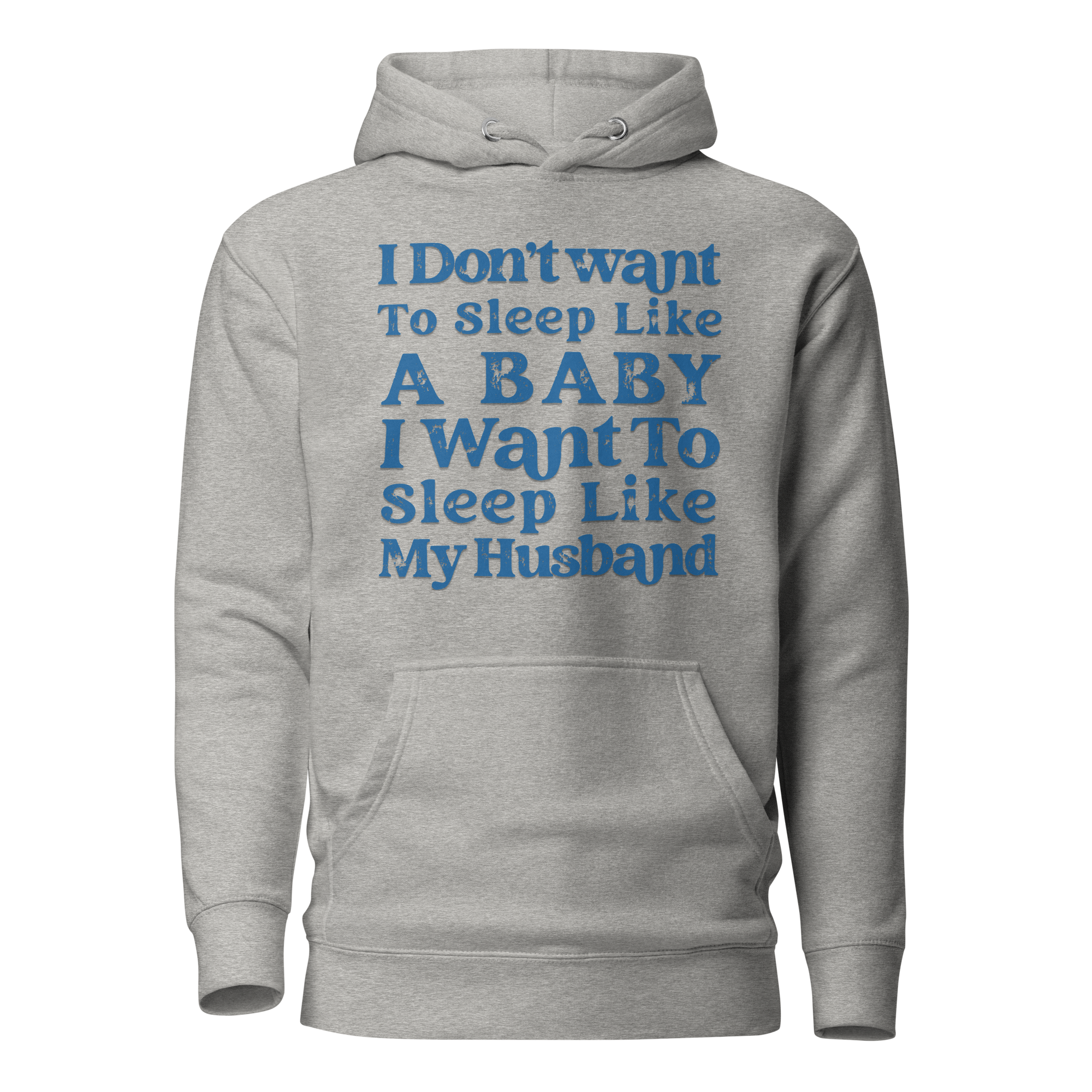 I Don't Want To Sleep Like A Baby, I Want To Sleep Like My Hasband Unisex Hoodie