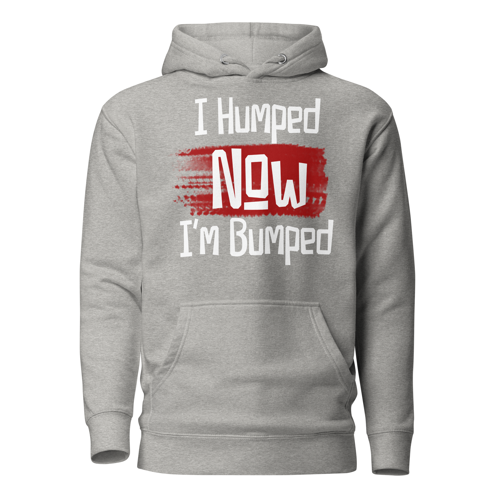 I Humped Now I'm Bumped Unisex Hoodie