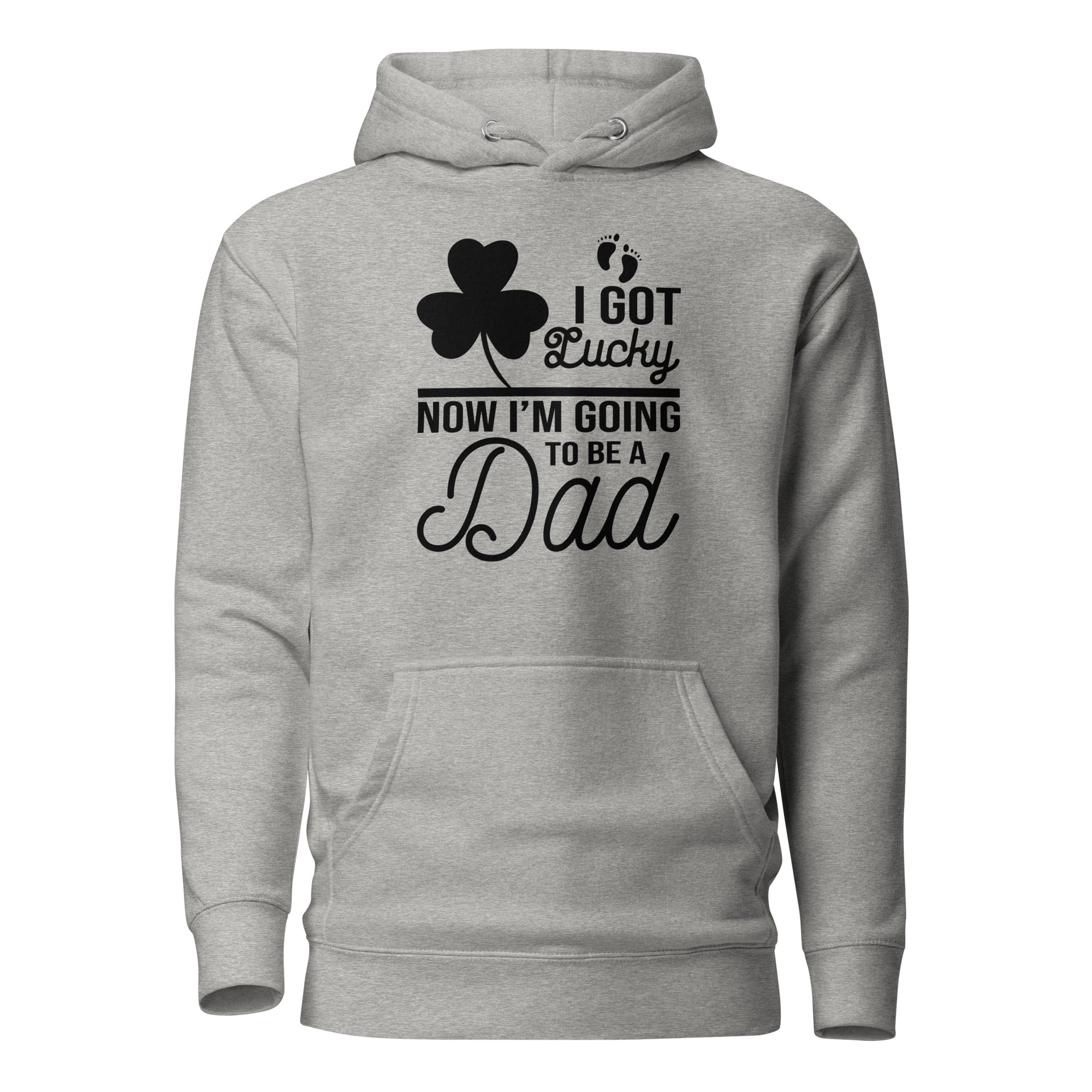 I Got Lucky Now Im Going To Be A Dad Unisex Hoodie