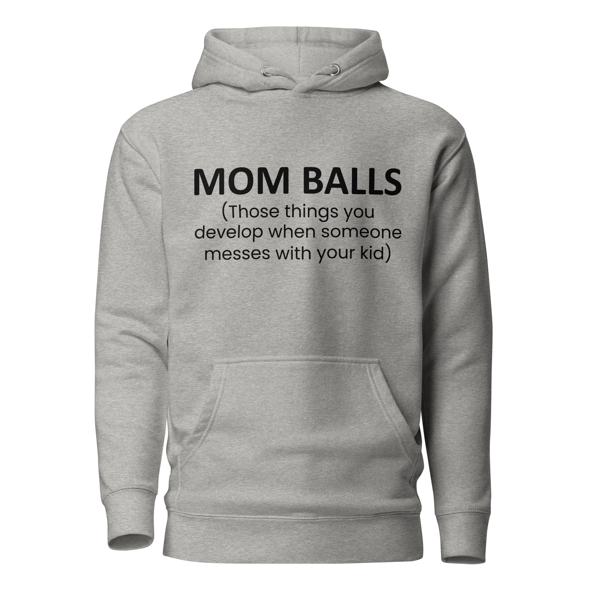 Mom Balls (Those Things You Develop When Someone Messes With Your Kid Unisex Hoodie