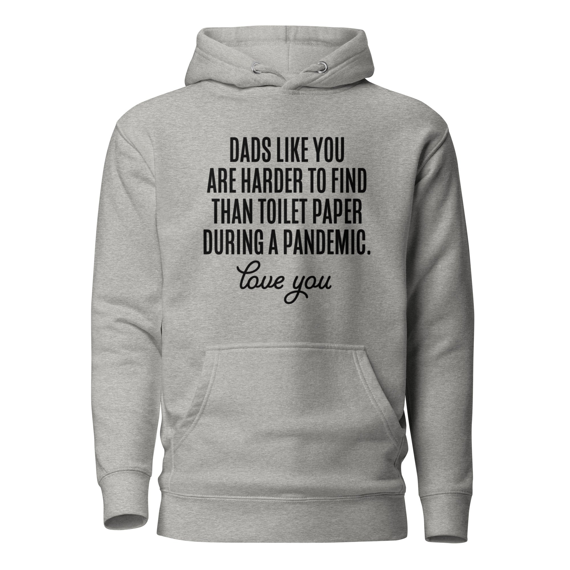 Dads Like You Are Harder To Find Than Toilet Paper During A Pandemic Unisex Hoodie