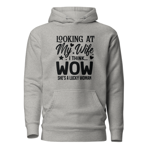 Looking At My Wife I Think Wow She's A Lucky Woman Unisex Hoodie