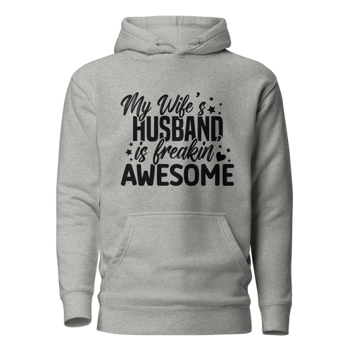 My Wife's Husband Is Freaking Awesome Unisex Hoodie