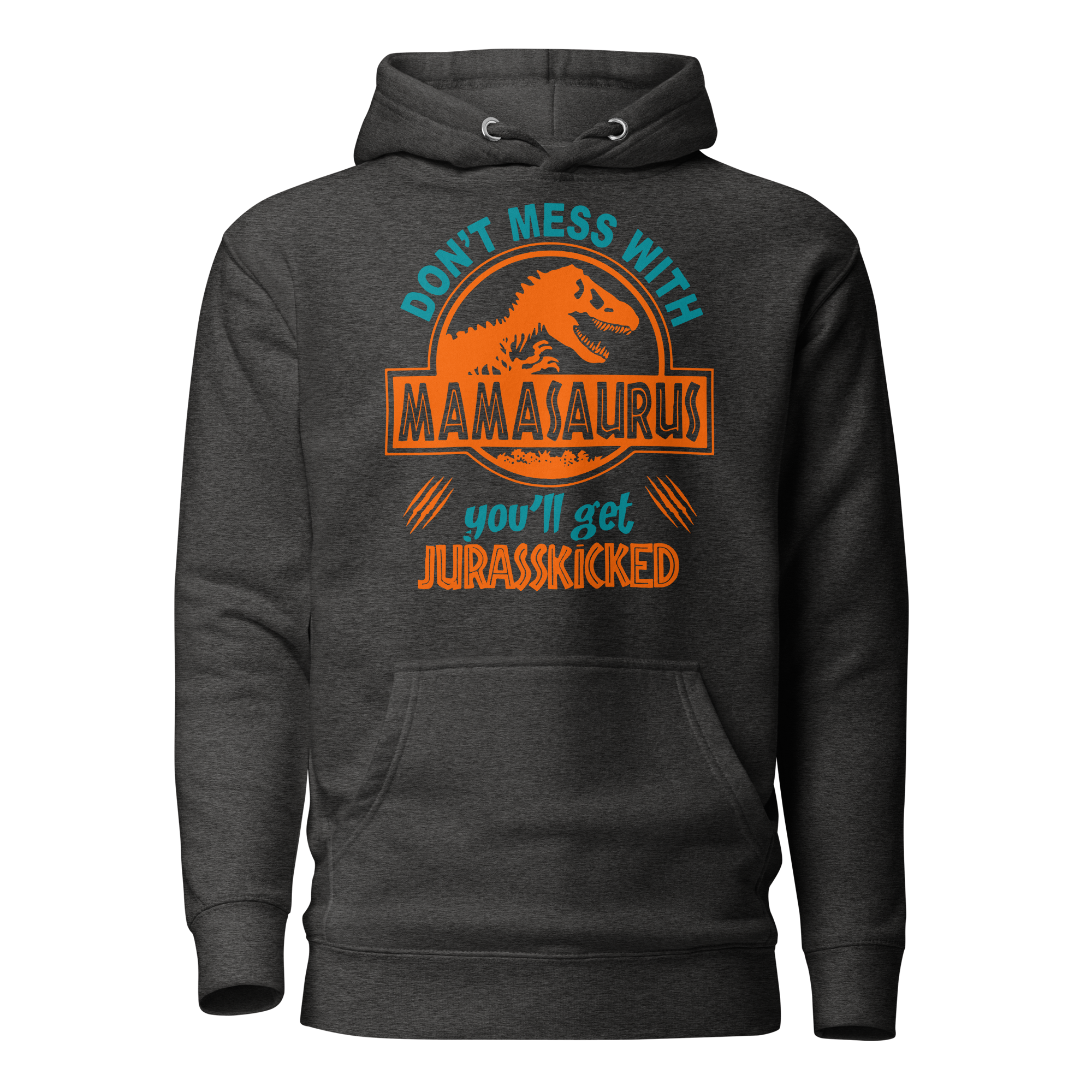 Don't Mess With Mama Saurus You'll Get Jurasskicked Unisex Hoodie