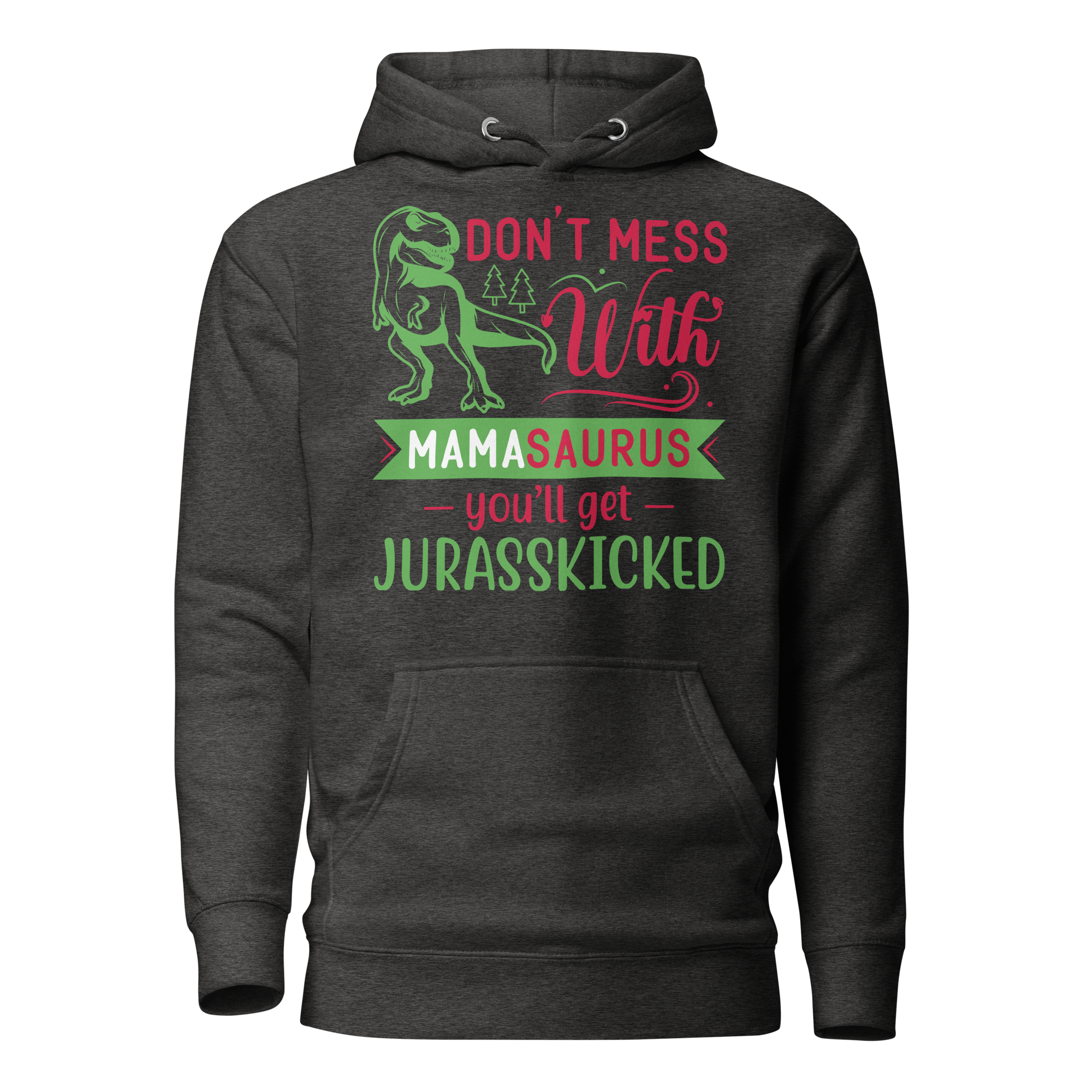 Don't Mess With Mamasaurus You'll Get Jurasskicked Unisex Hoodie