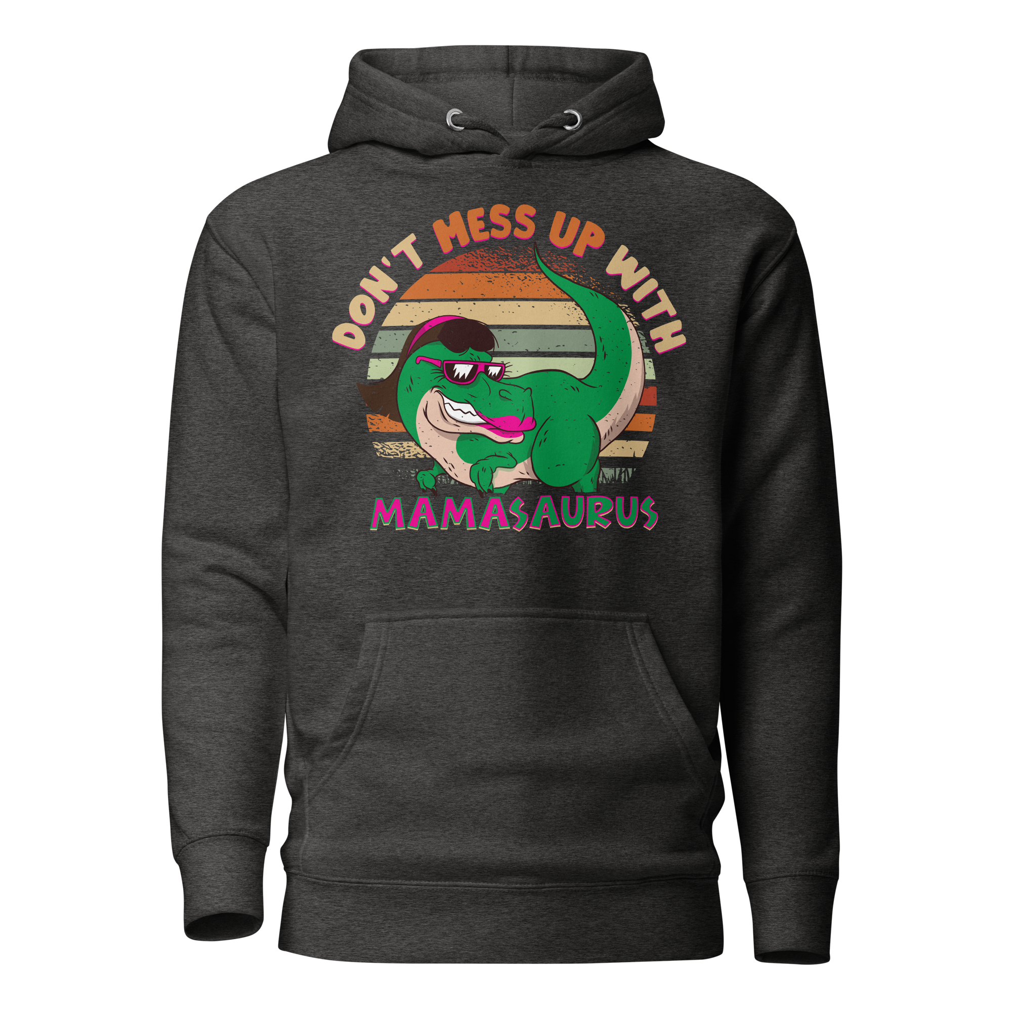 Don't Mess With Mamasaurus Unisex Hoodie