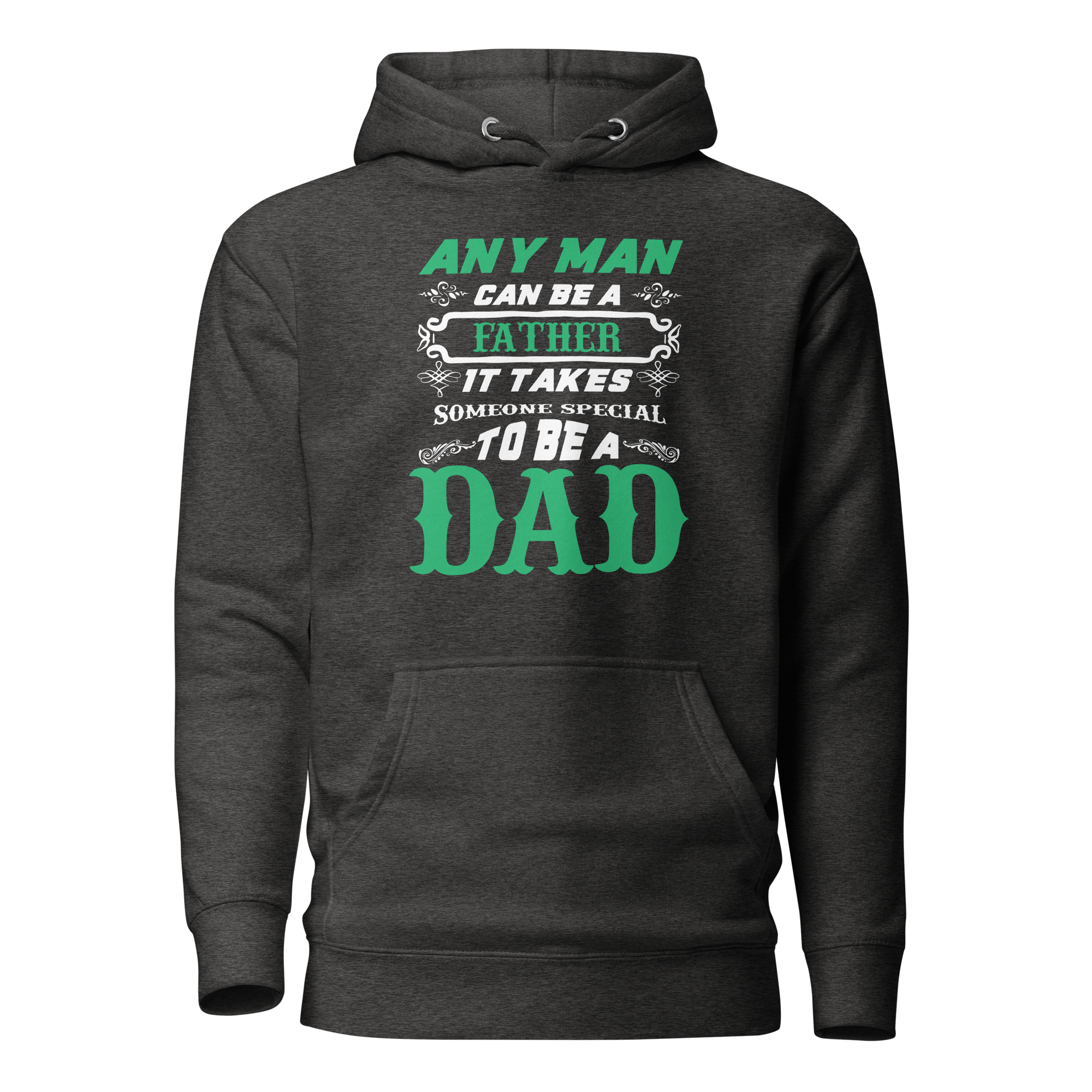 Any Man Can Be A Father It Takes Someone Special To Be A Dad Unisex Hoodie