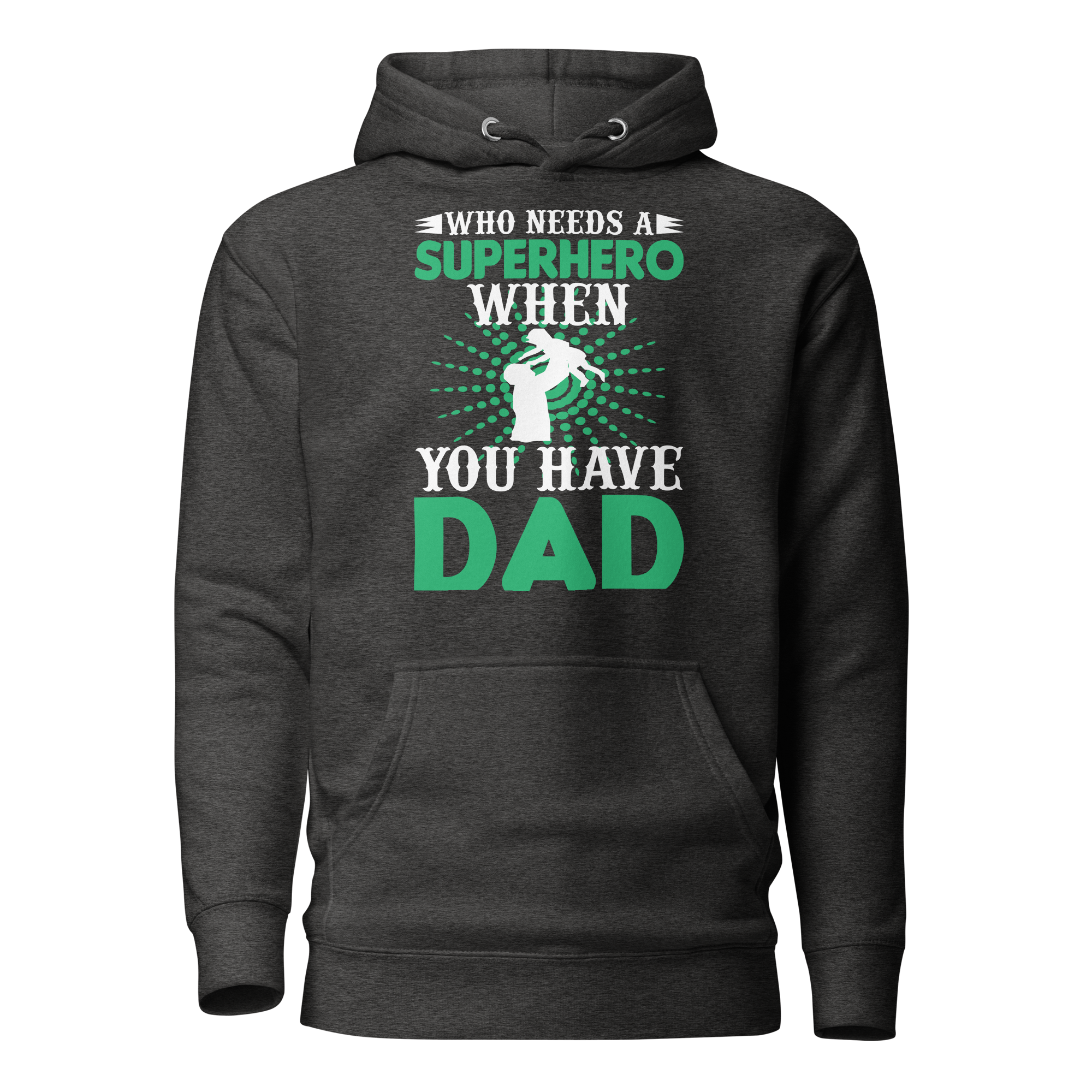 who Needs A Superhero When You Have Dad Unisex Hoodie