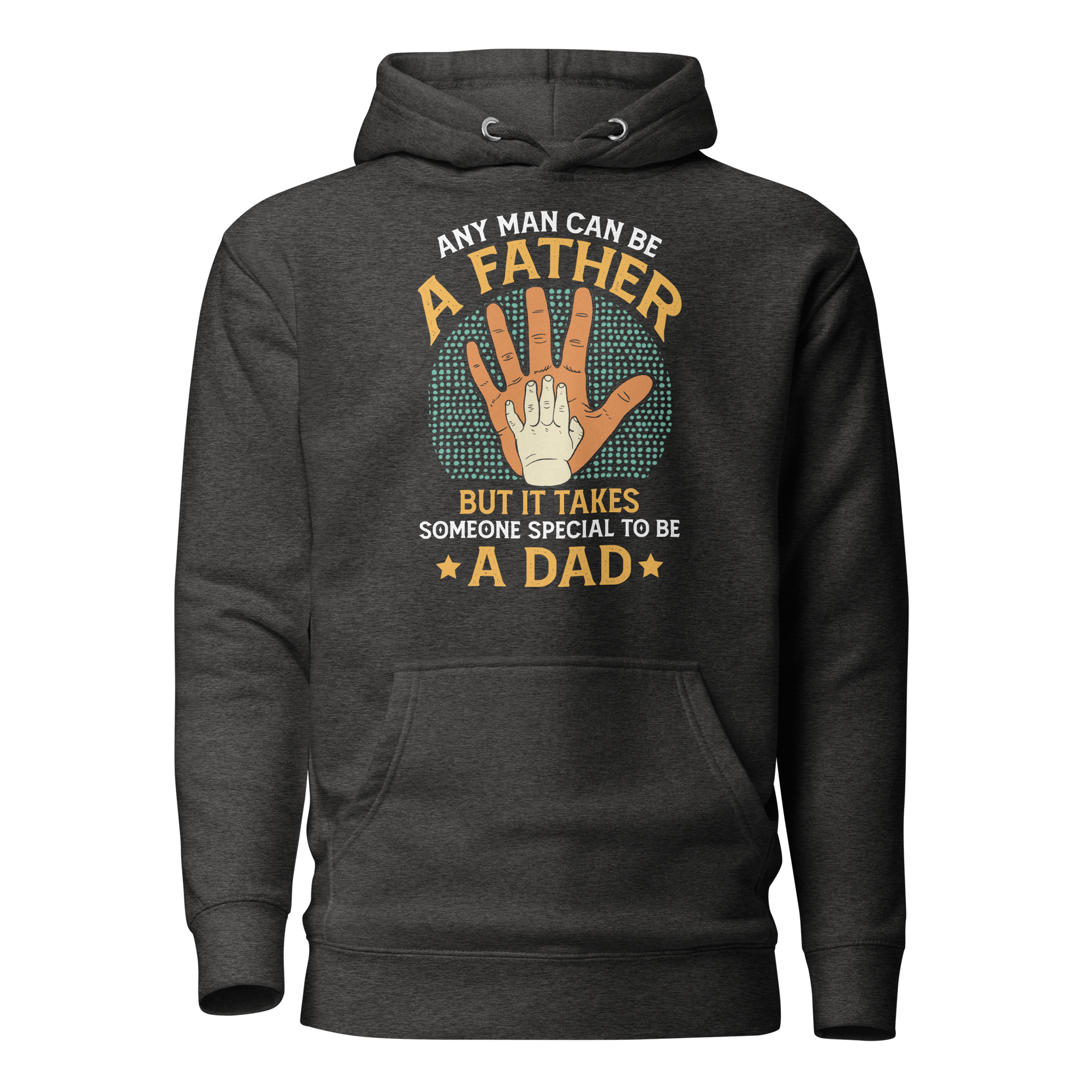 Any Man Can Be A Father But It Takes Someone Special To Be A Dad Unisex Hoodie