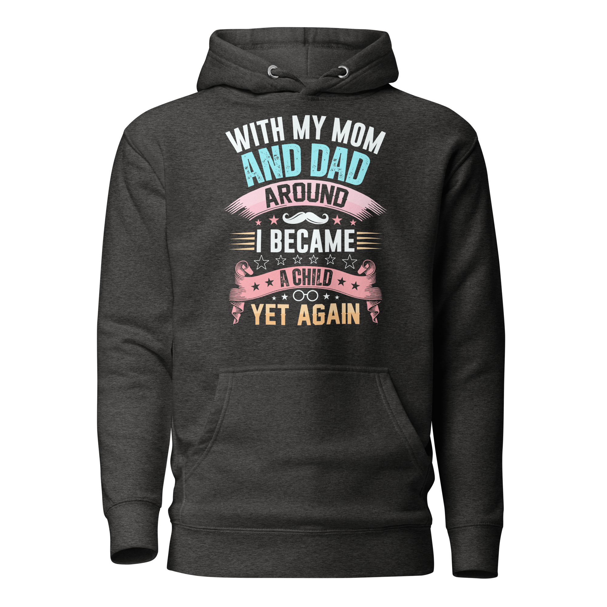 With My Mom And Dad Around I Became A Child Yet Again Unisex Hoodie