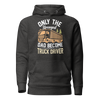 Only The Strongest Dad Become Truck Driver Unisex Hoodie