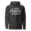 I Can't Mom Today Unisex Hoodie