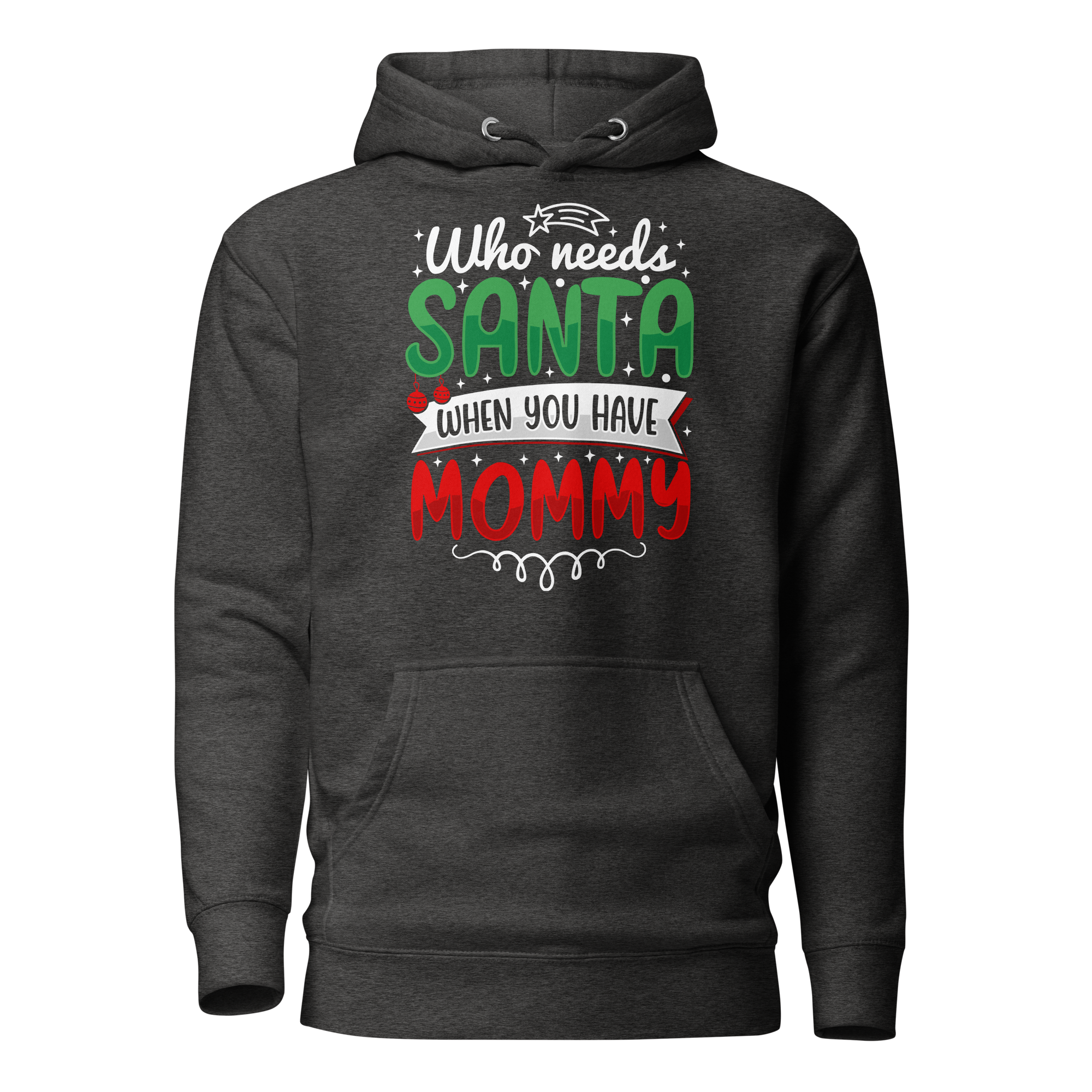 Who Needs Santa When You Have Mommy Unisex Hoodie