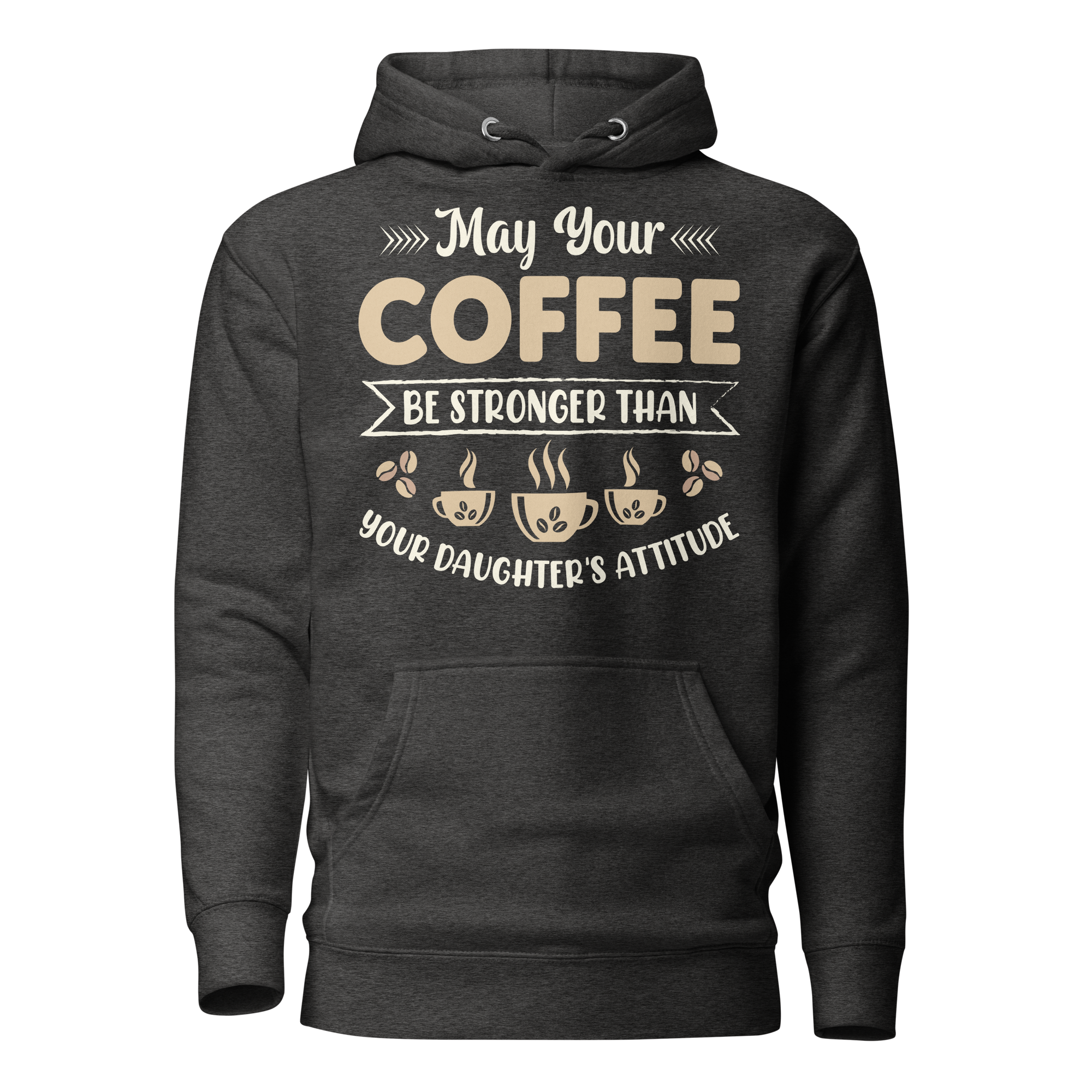 May Your Coffee Be Stronger Than Your Daughter's Attitude Unisex Hoodie