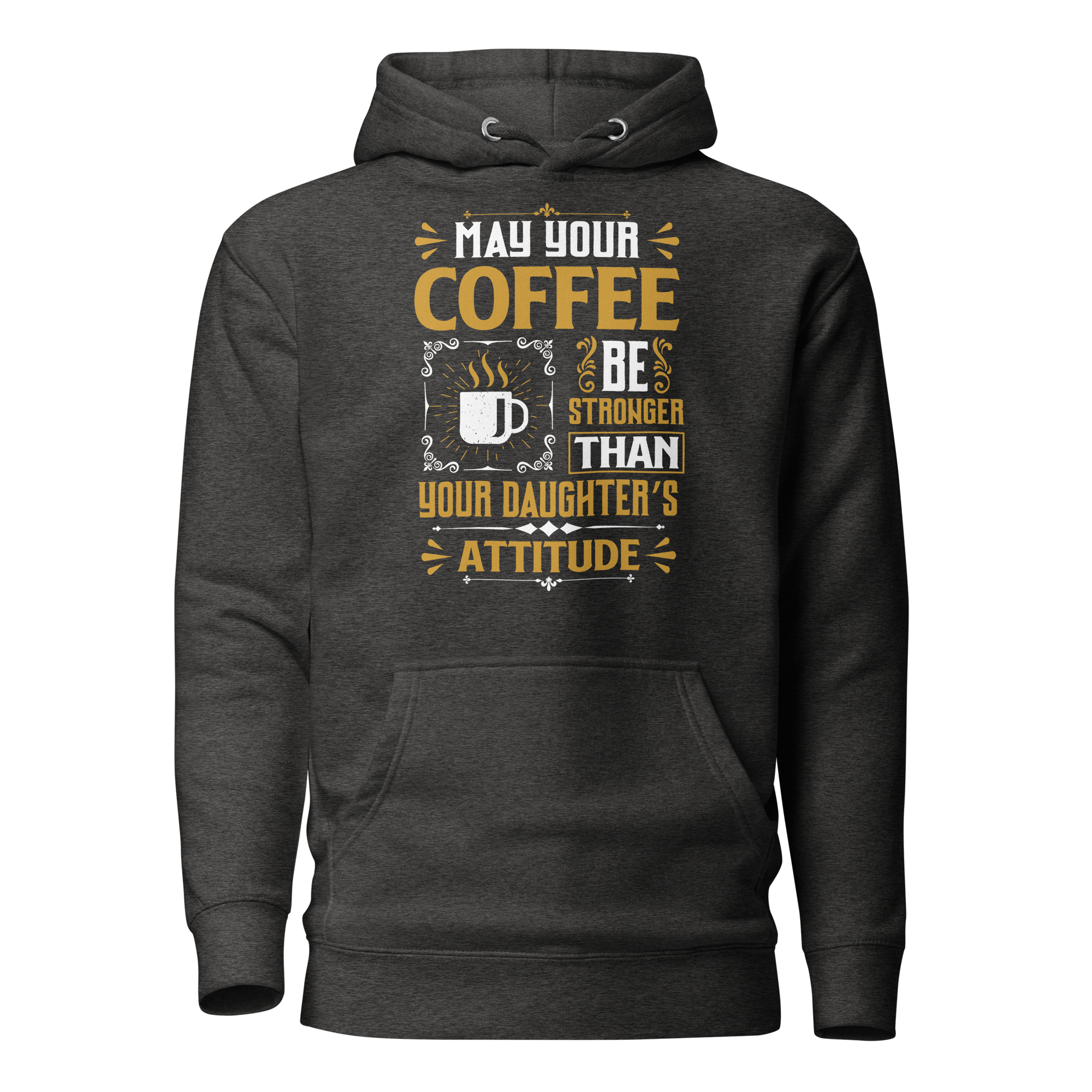 May Your Coffee Be Stronger Than Your Daughter's Attitude Unisex Hoodie