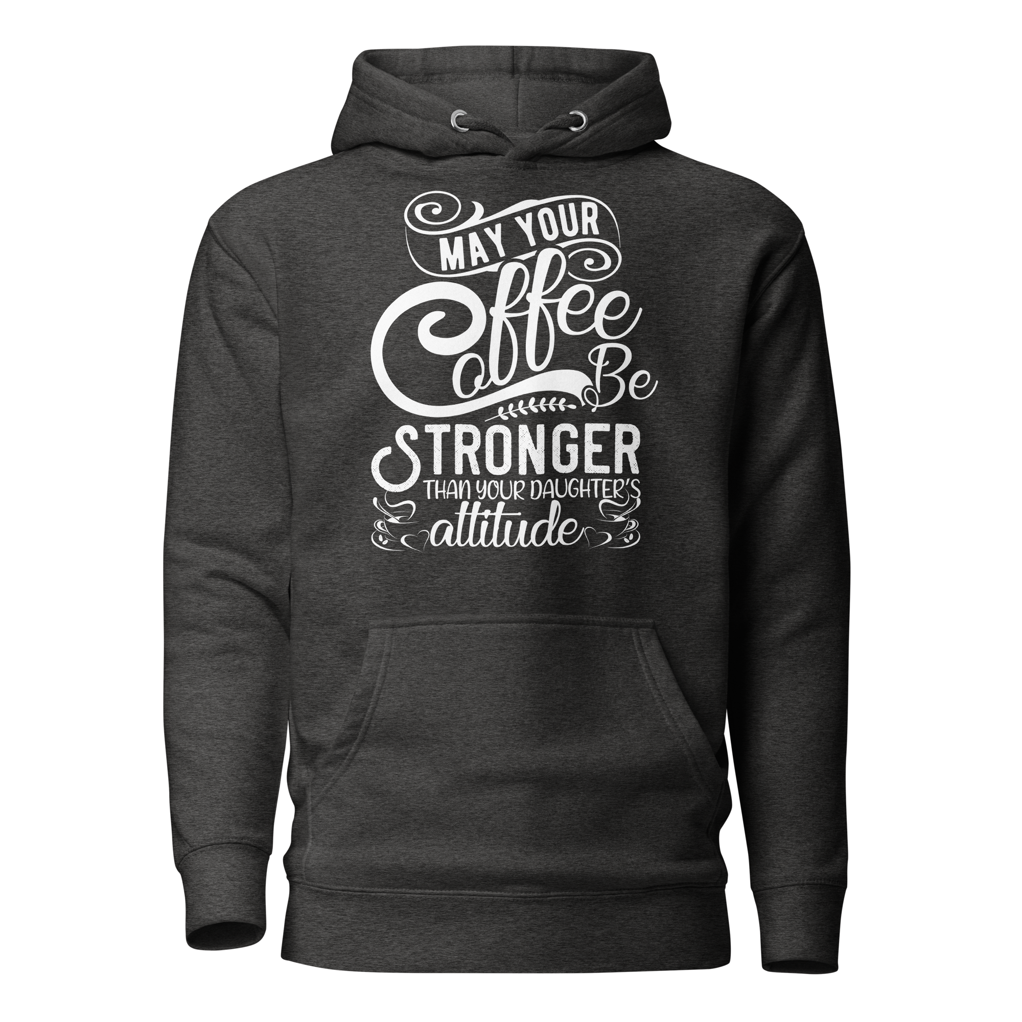 May Your Coffee Be Stronger Than Your Daughter's Attitude Unisex Hoodie