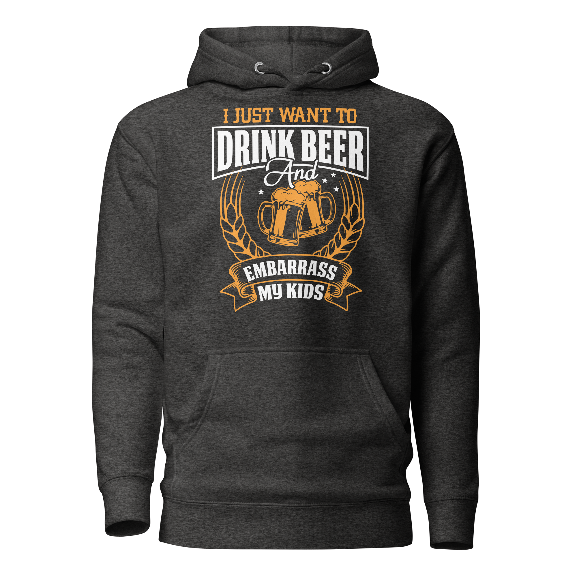 I Just Want To Drink Beer And Embarrass My Kids  Unisex Hoodie