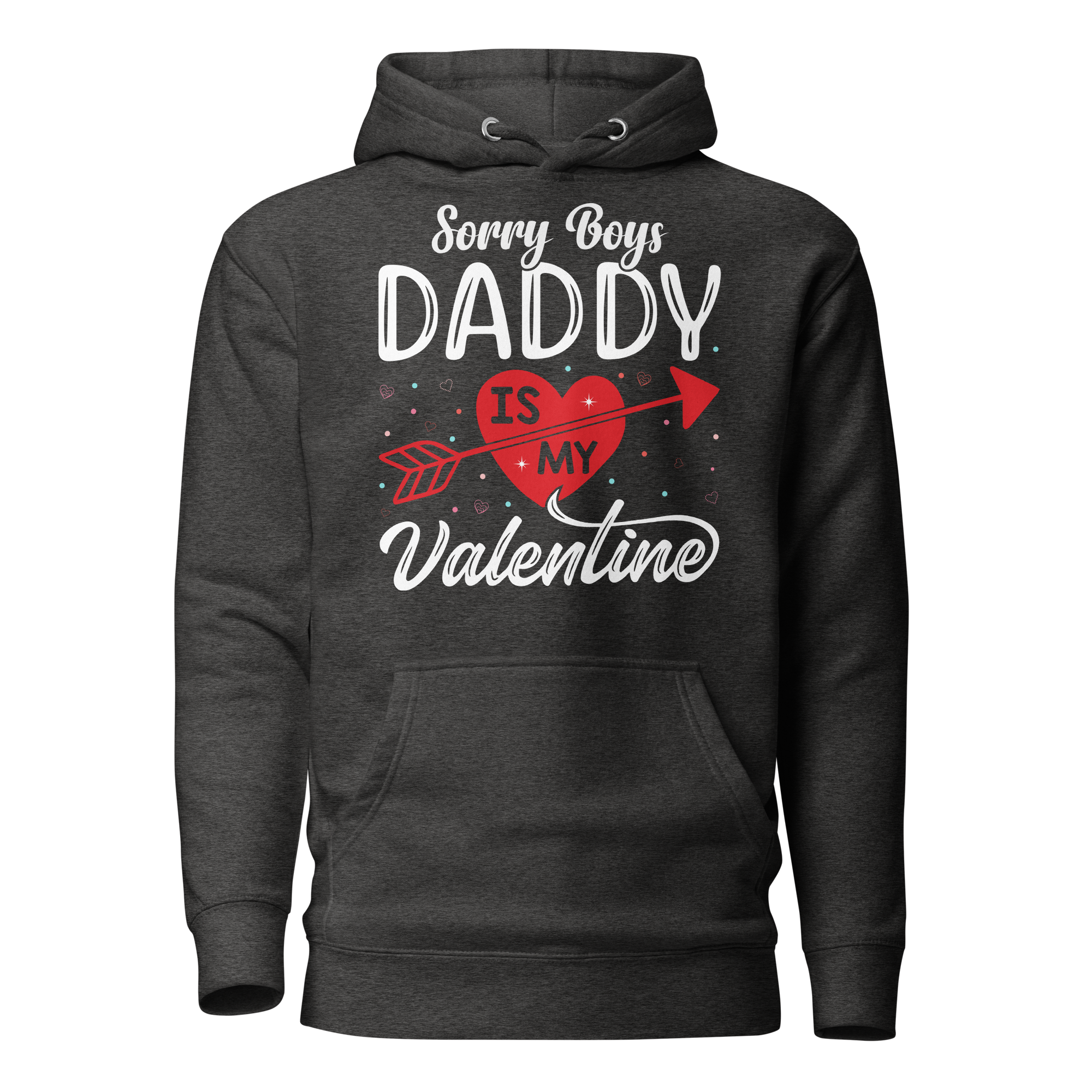 Sorry Boys Daddy is My Valentine Unisex Hoodie