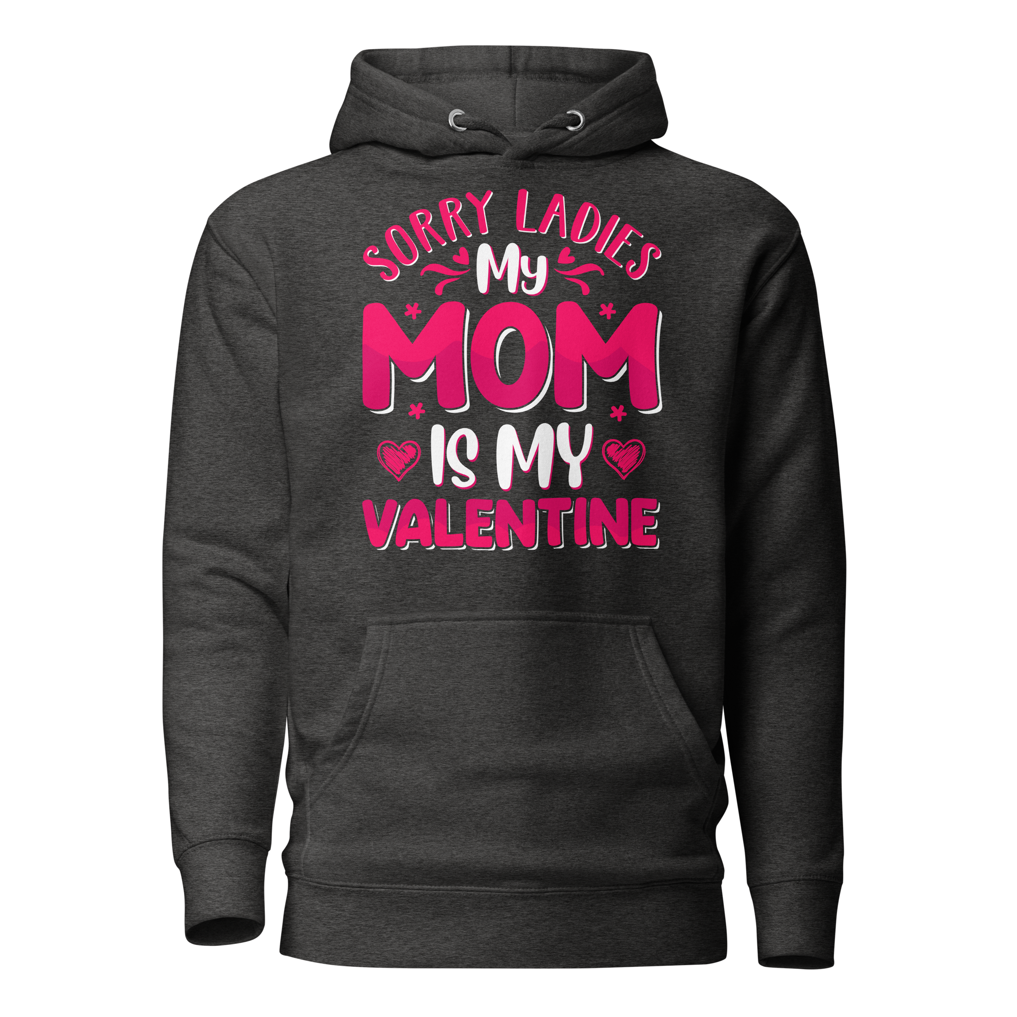 Sorry Ladies, My Mom Is My Valentine Unisex Hoodie