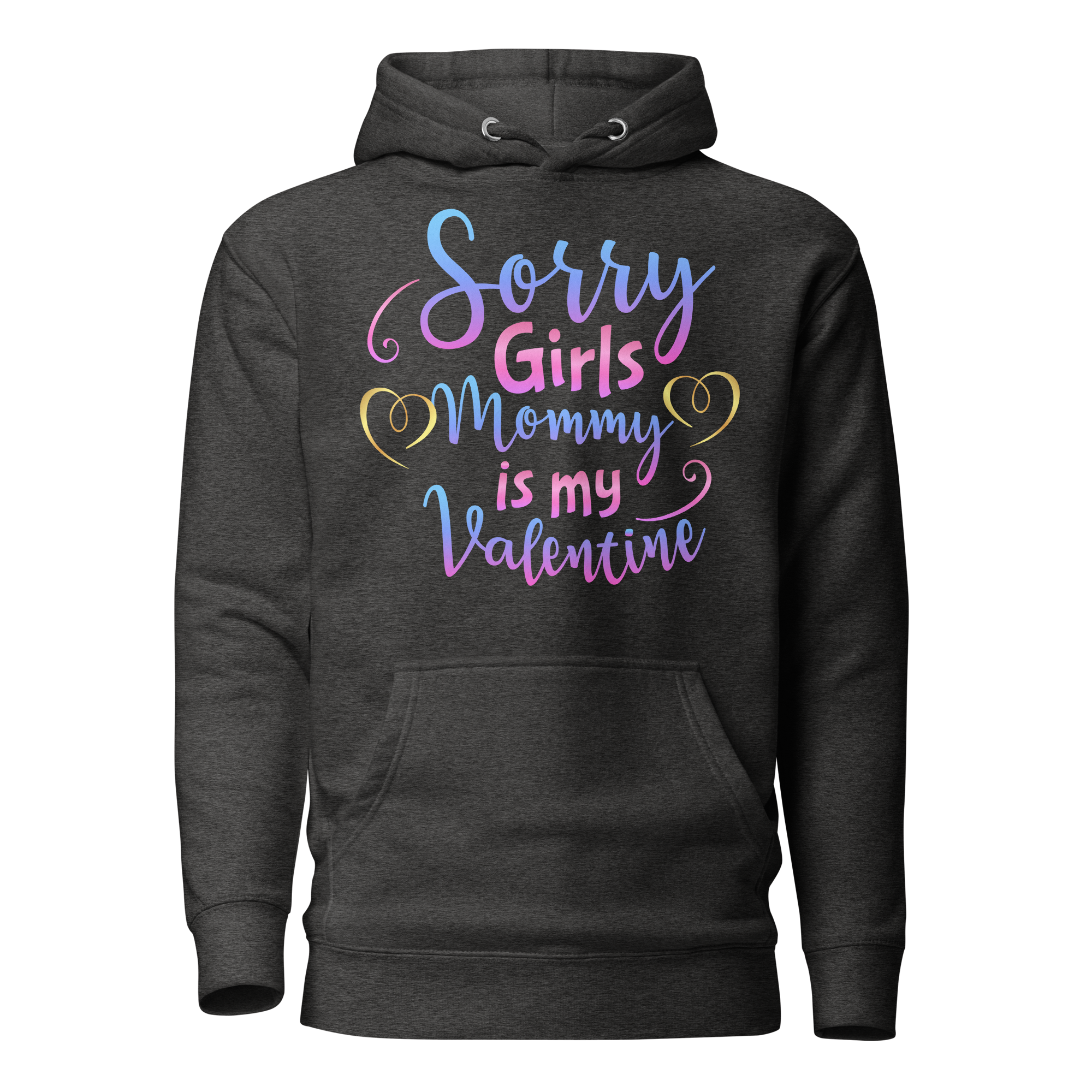 Sorry Girls Mommy Is My Valentine Unisex Hoodie