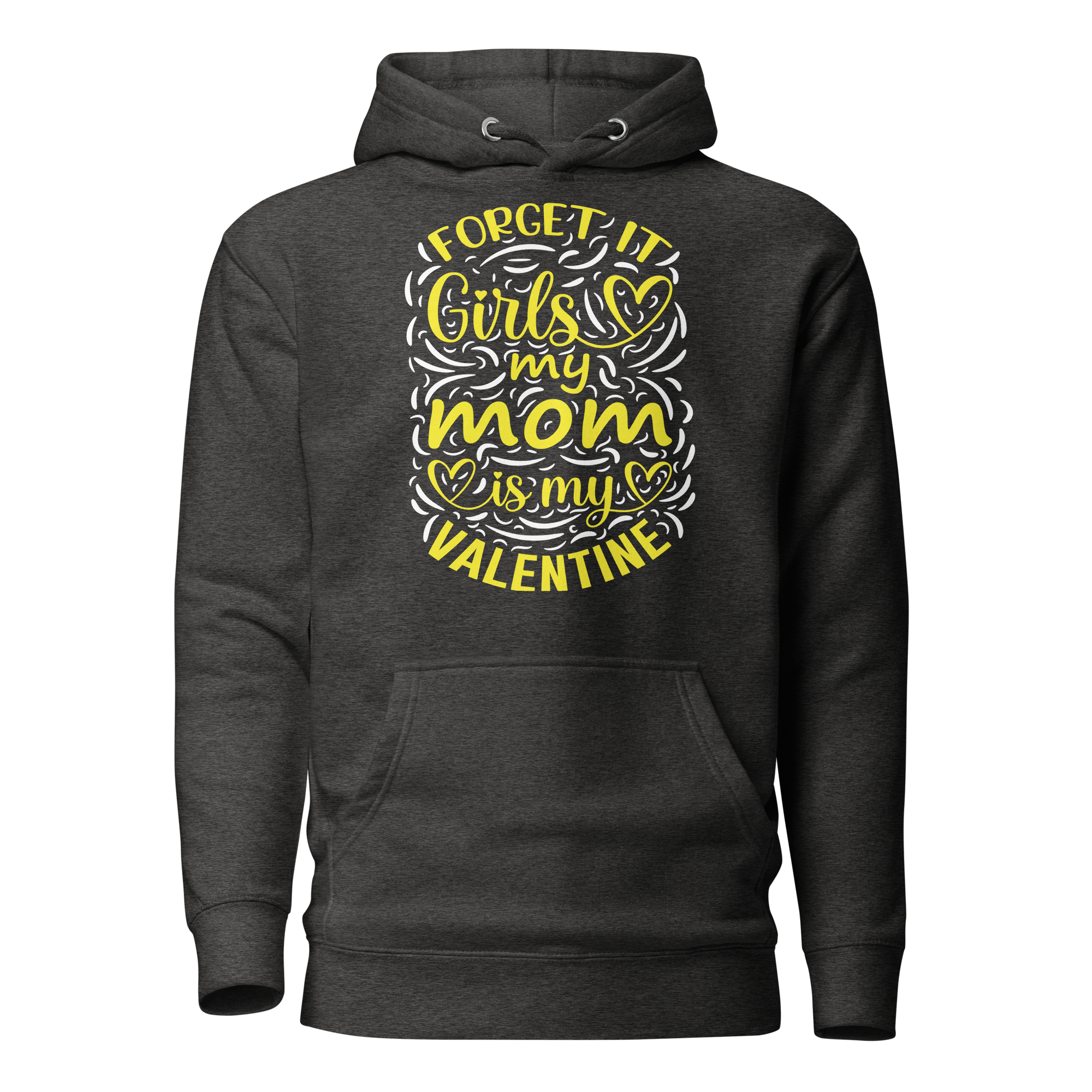 Forget It Girls My Mom Is My Valentine Unisex Hoodie