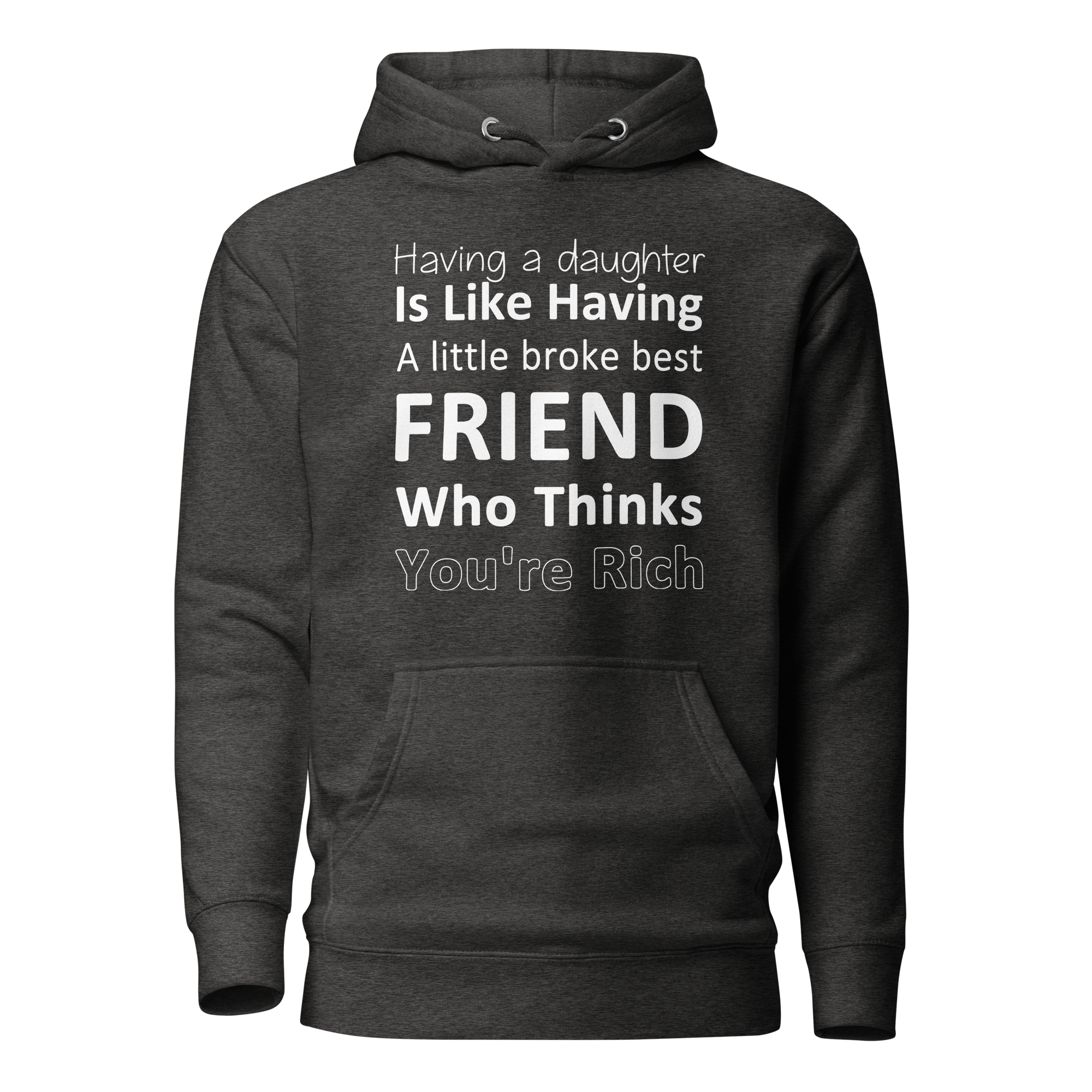 Having A Daughter is Like Having A Little Broke Best Friend Who Thinks You're Rich Unisex Hoodie