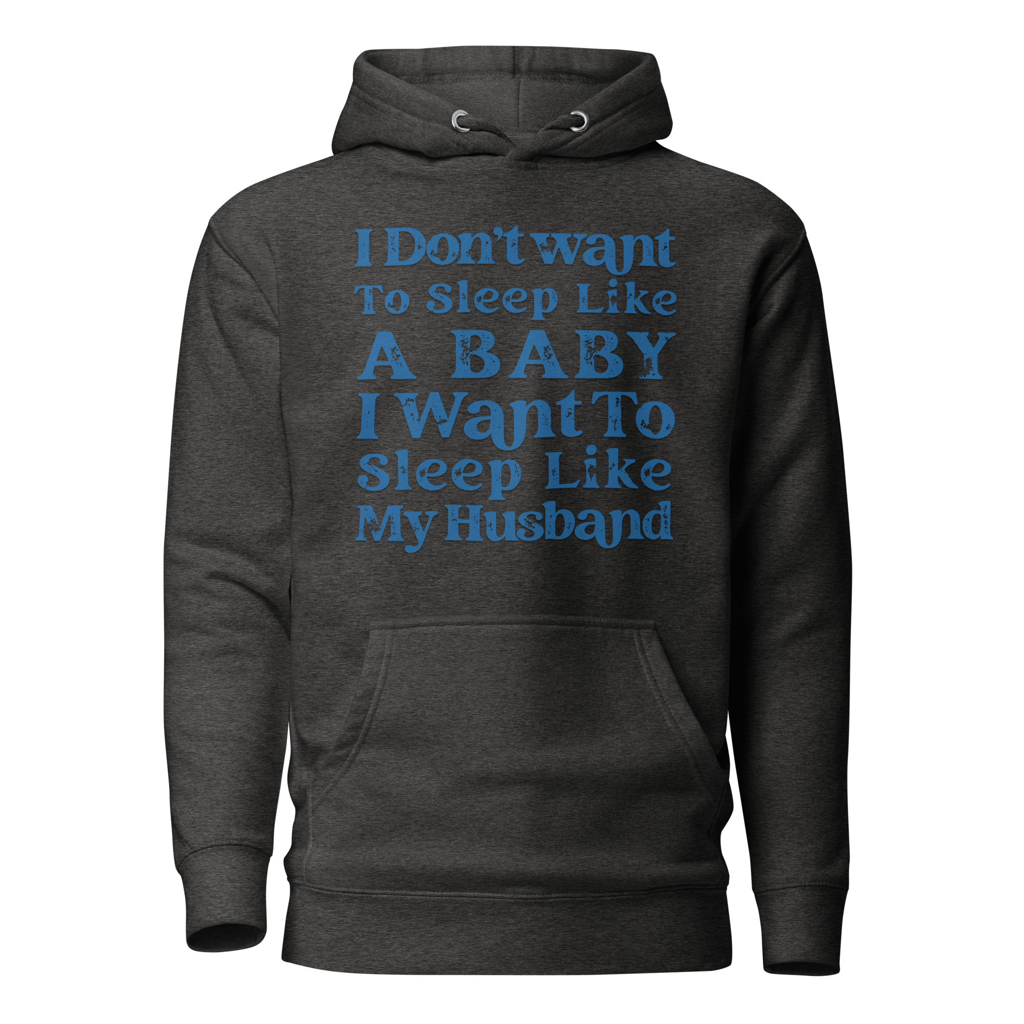 I Don't Want To Sleep Like A Baby, I Want To Sleep Like My Hasband Unisex Hoodie