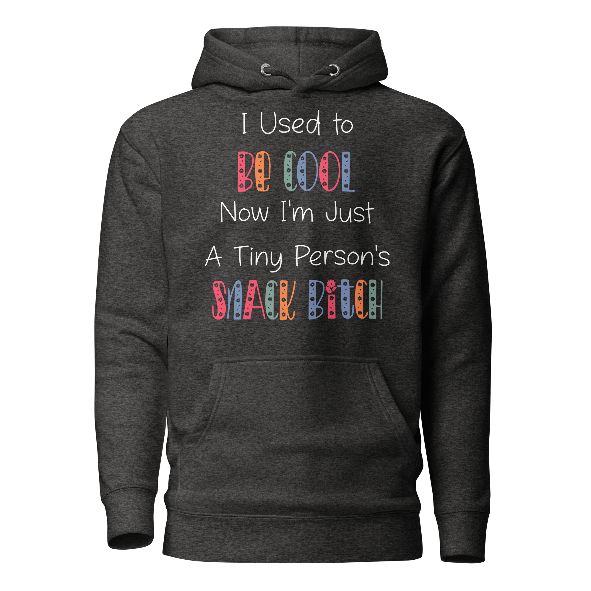 I Used To Be Cool Now I'm Just A Tiny Person's Snack Bitch Unisex Hoodie