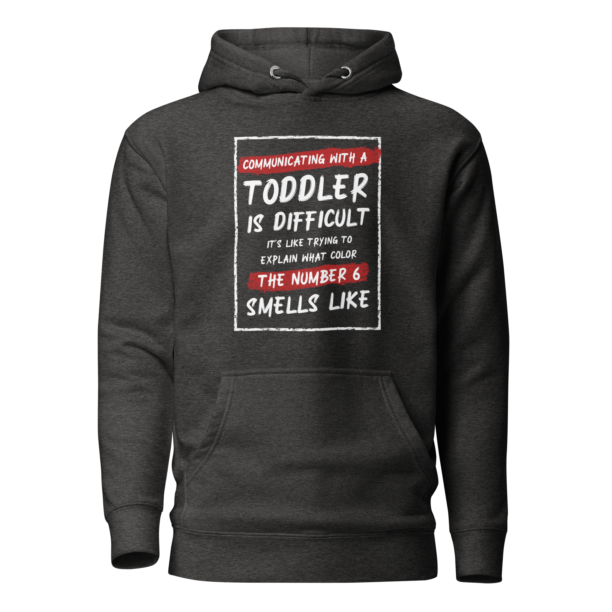 Communication With A Toddler Is Difficult It's Like Trying To Explain What Color The Number Six Smells Like  Unisex Hoodie