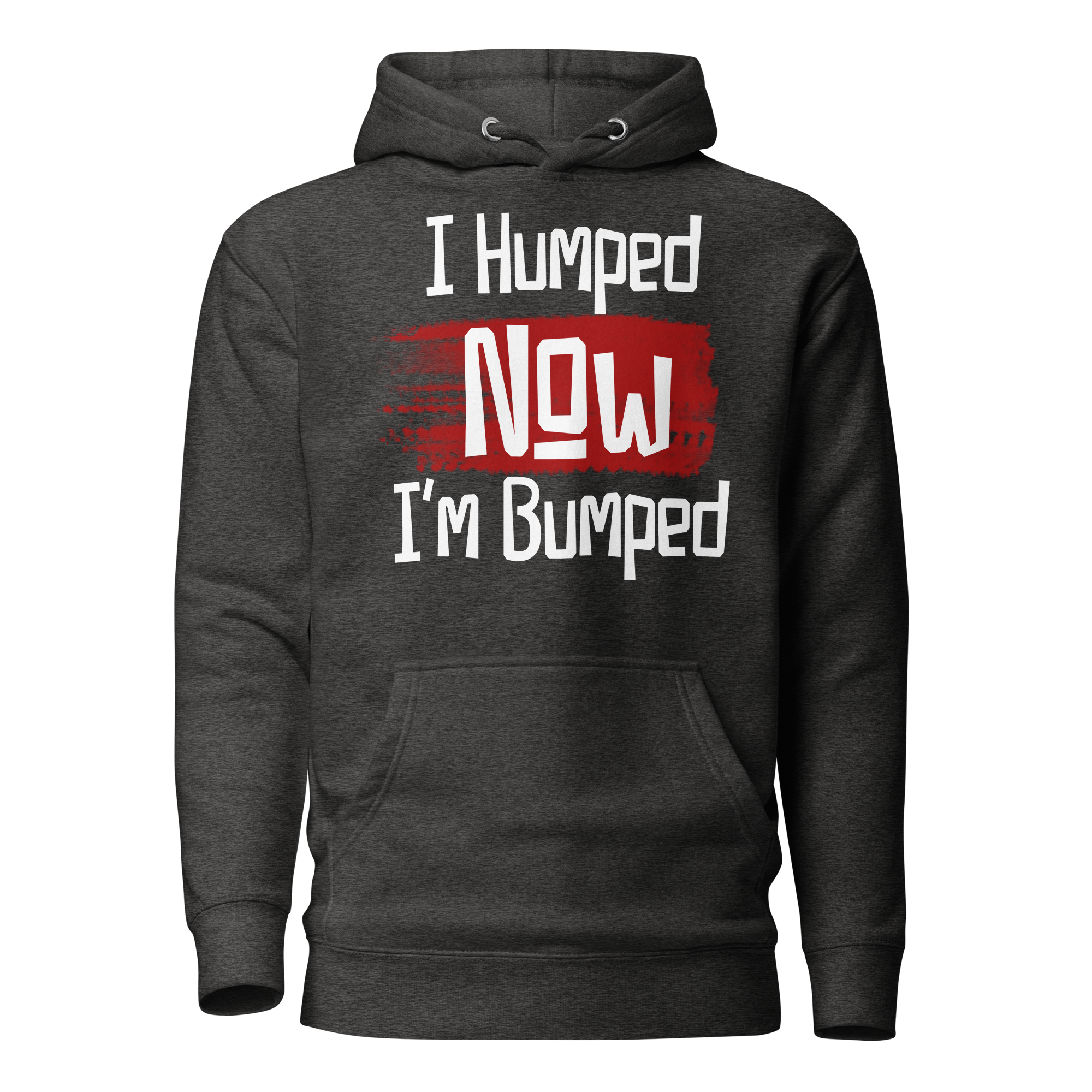 I Humped Now I'm Bumped Unisex Hoodie