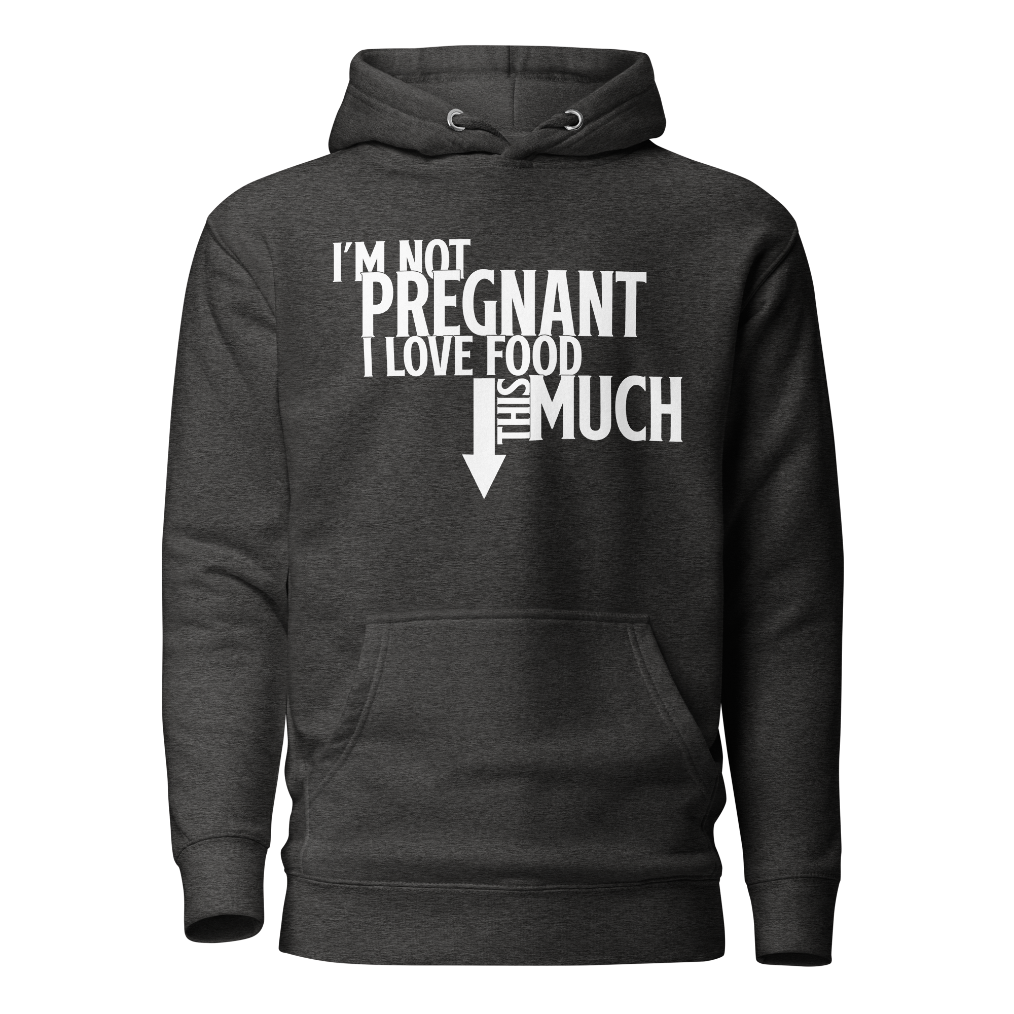 I'm Not Pregnant I Love Food This Much Unisex Hoodie