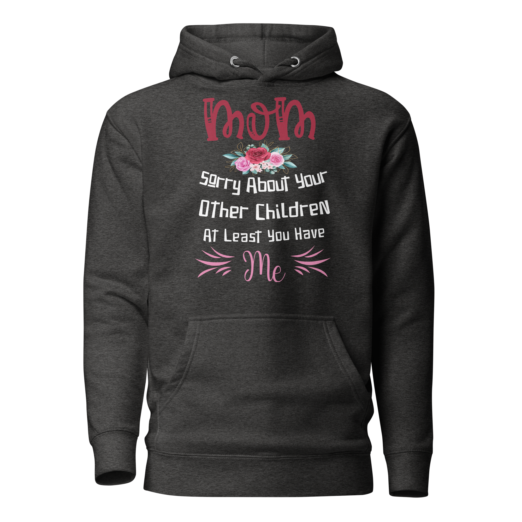 Mom Sorry For Your Other Children At Least You Me Unisex Hoodie