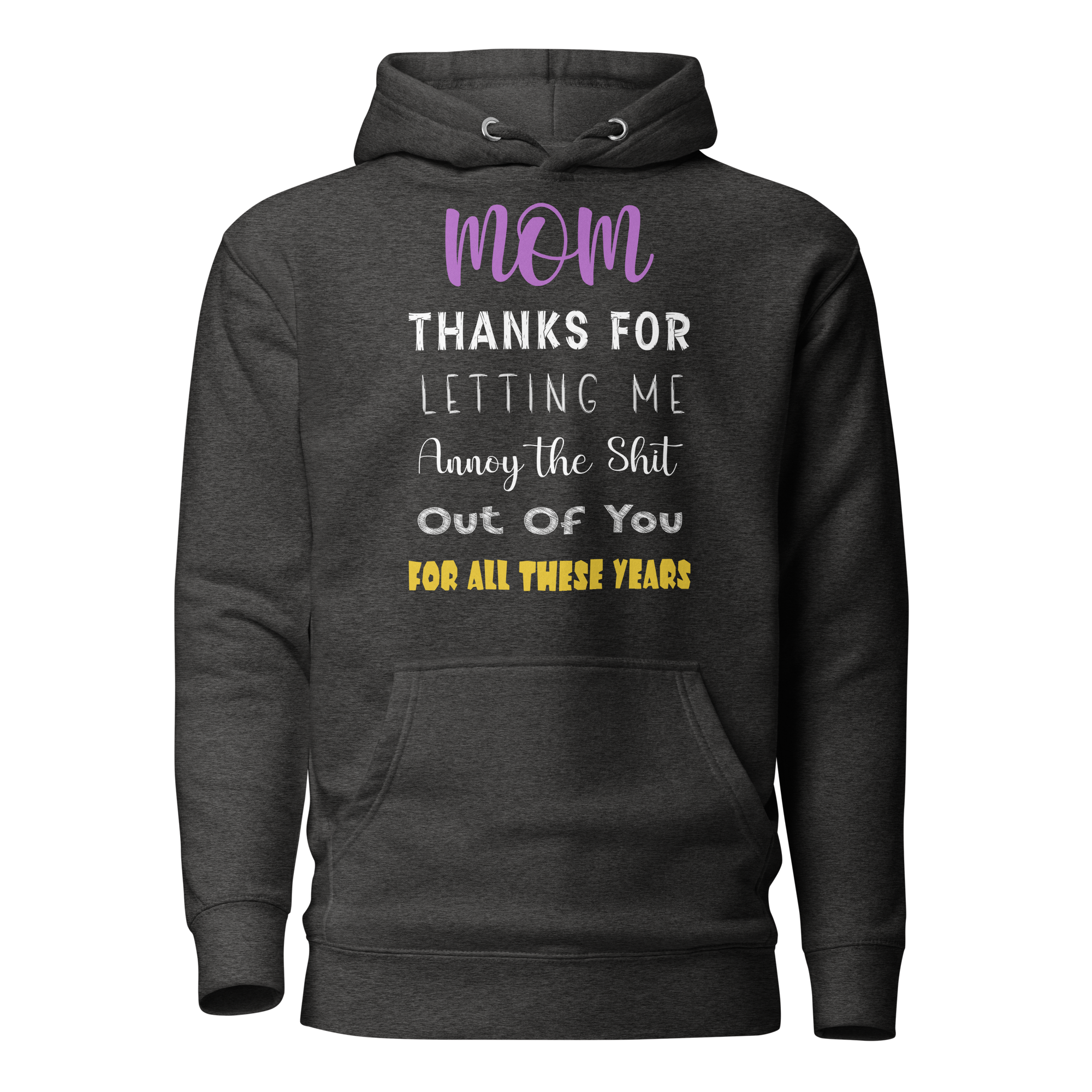 Mom Thanks For Letting Me Annoy The Shit Out Of You For All These Years Unisex Hoodie