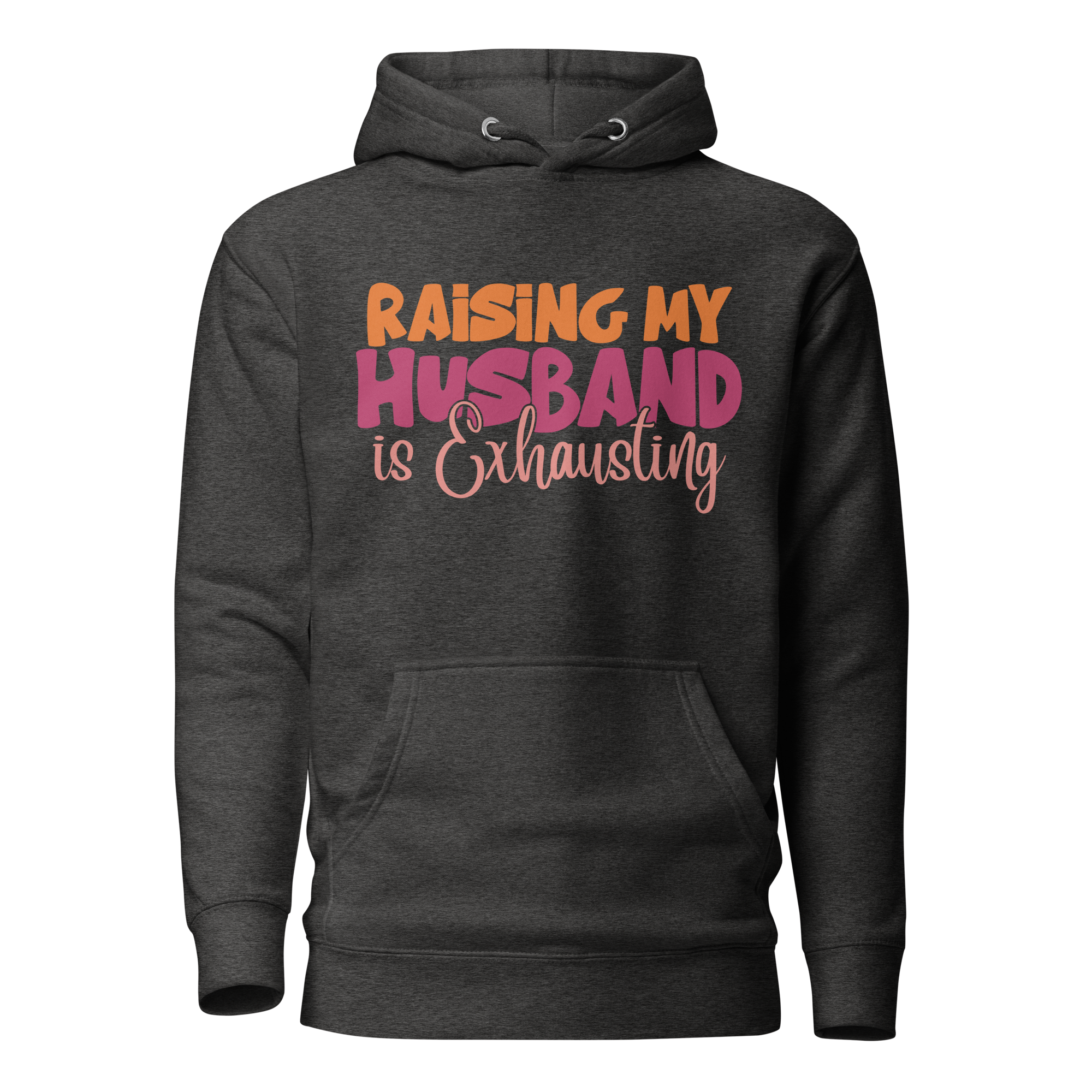 Raising My Husband Is Exhausting Unisex Hoodie