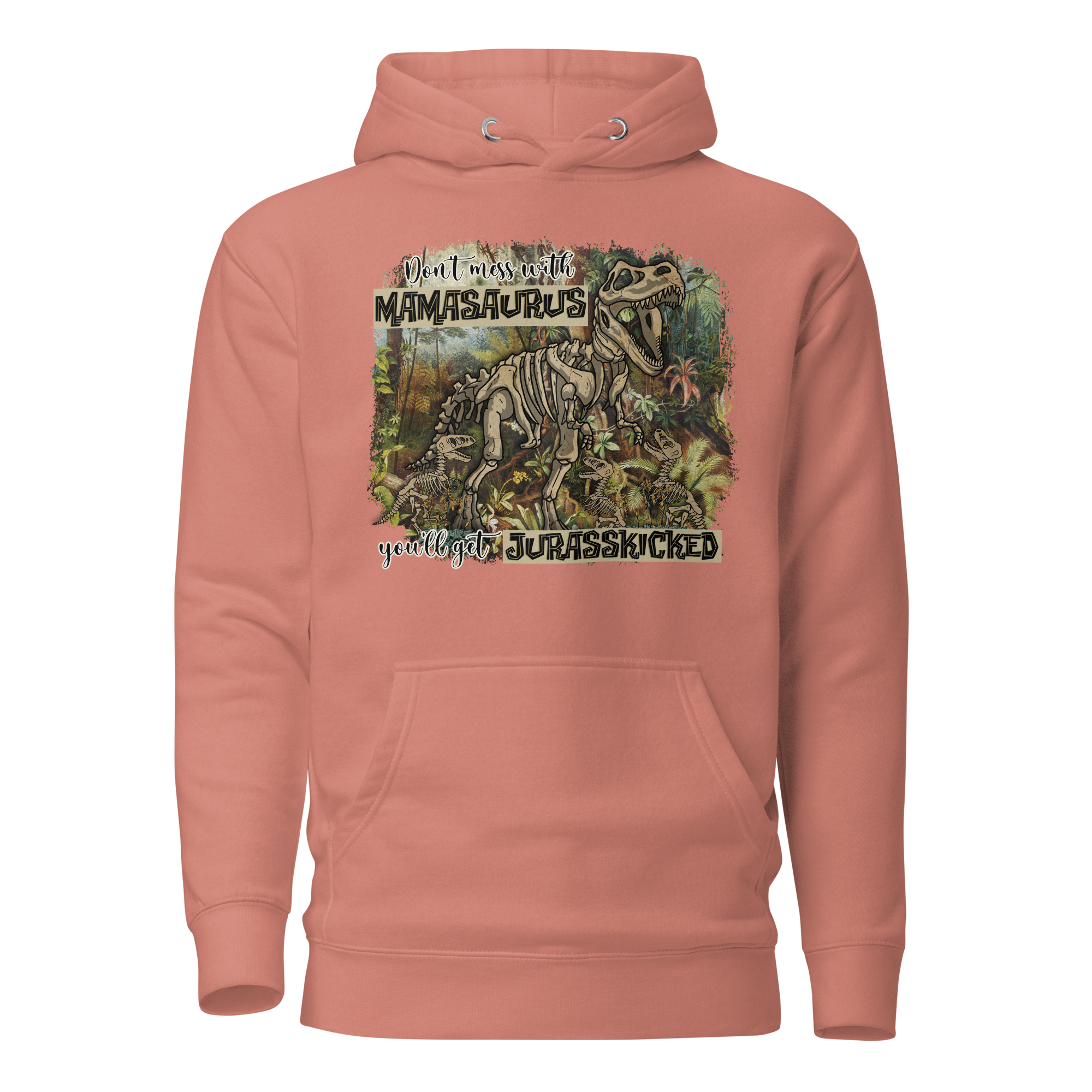 Don't Mess With Mamasaurus You'll Get Jurasskicked Unisex Hoodie