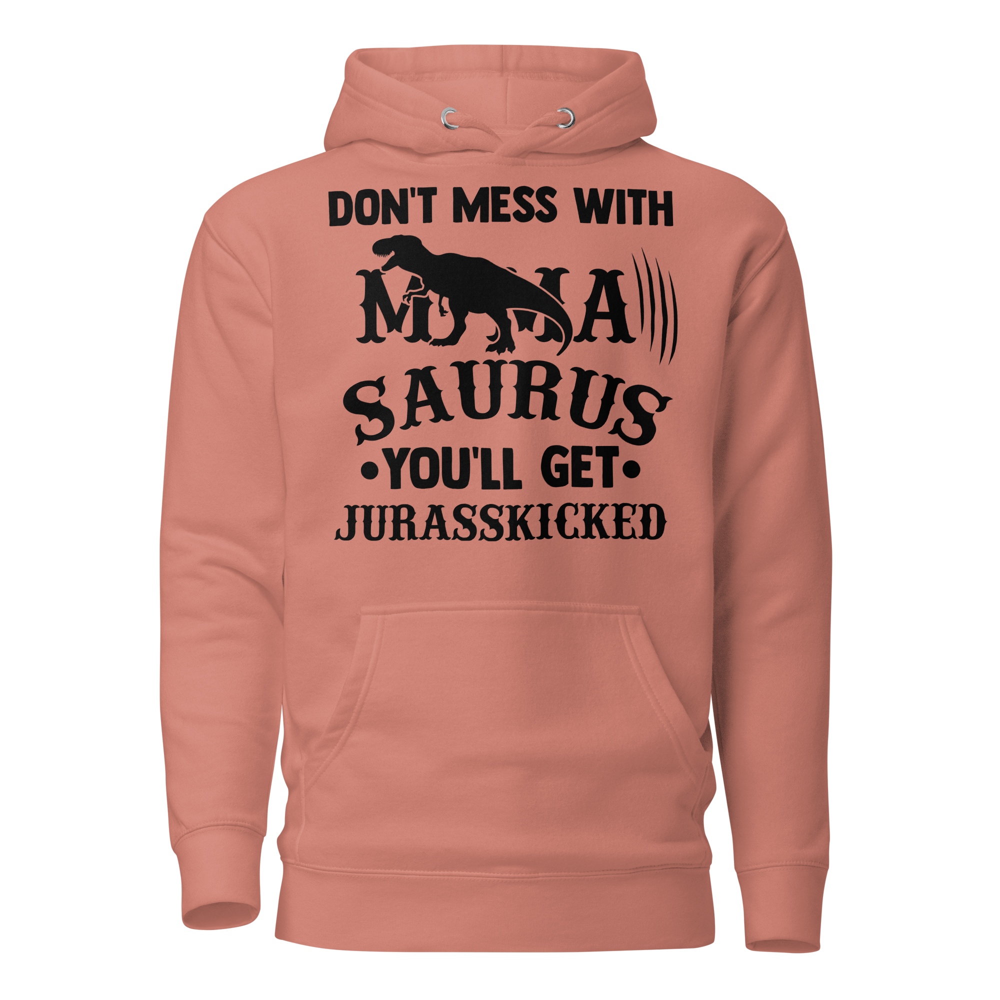 Don't Mess With Mamasaurus You'll Get Jurasskicked Unisex Hoodie