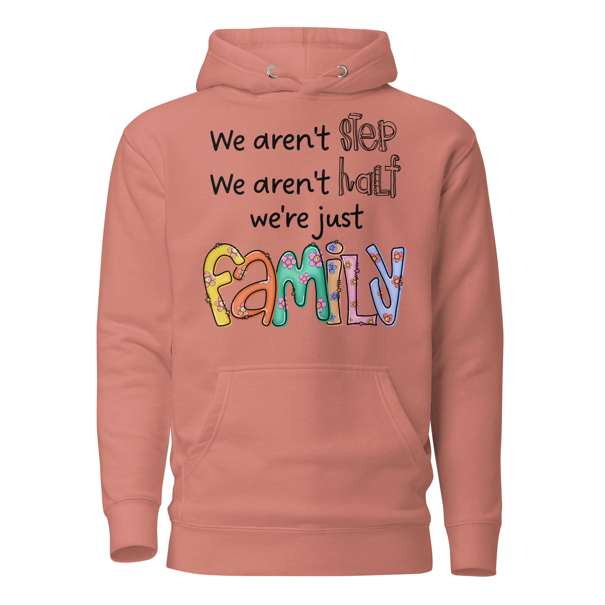 We aren't Step, We Aren't Half, We're Just Family. Unisex Hoodie