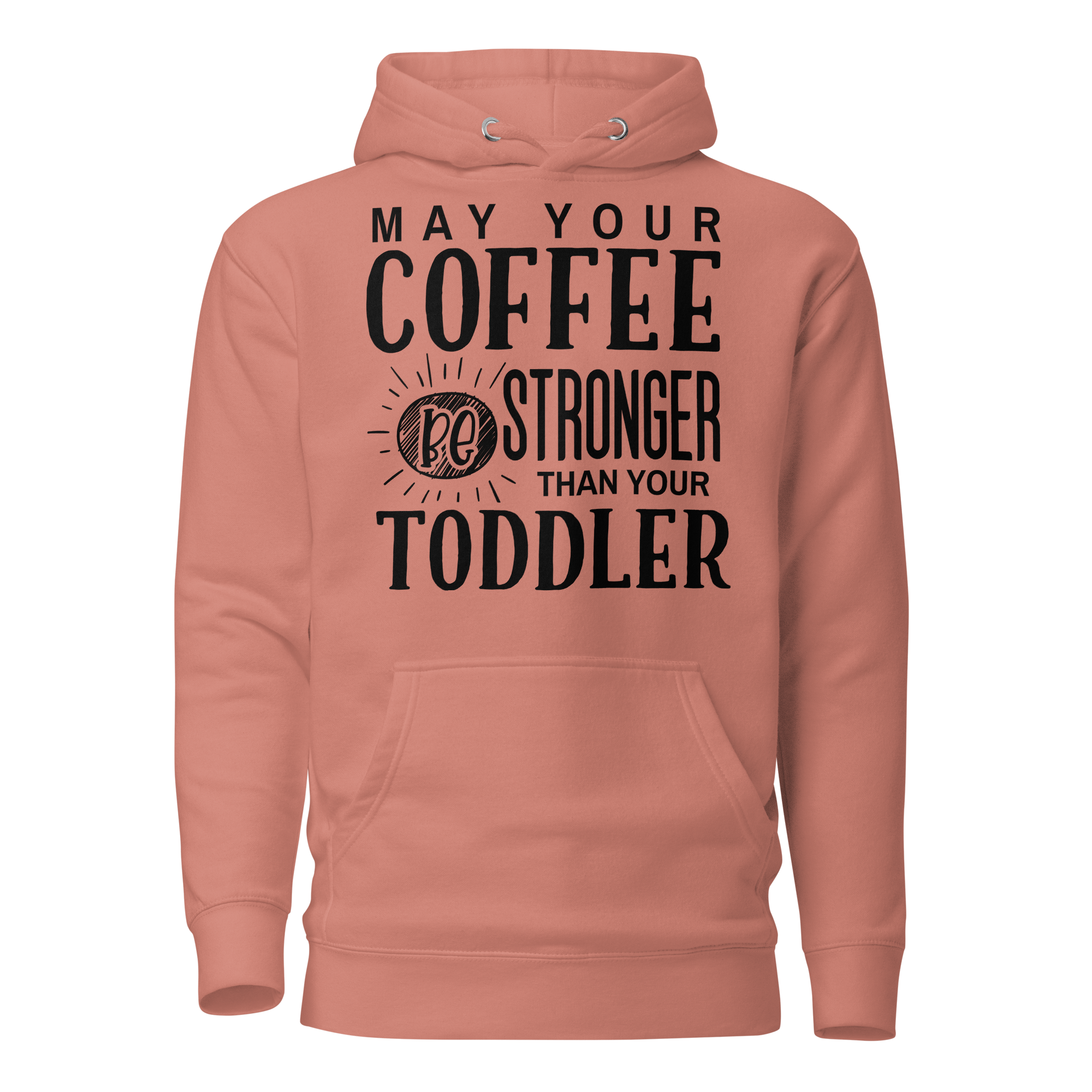 May Your Coffee Be Stronger Than Your Toddler Unisex Hoodie