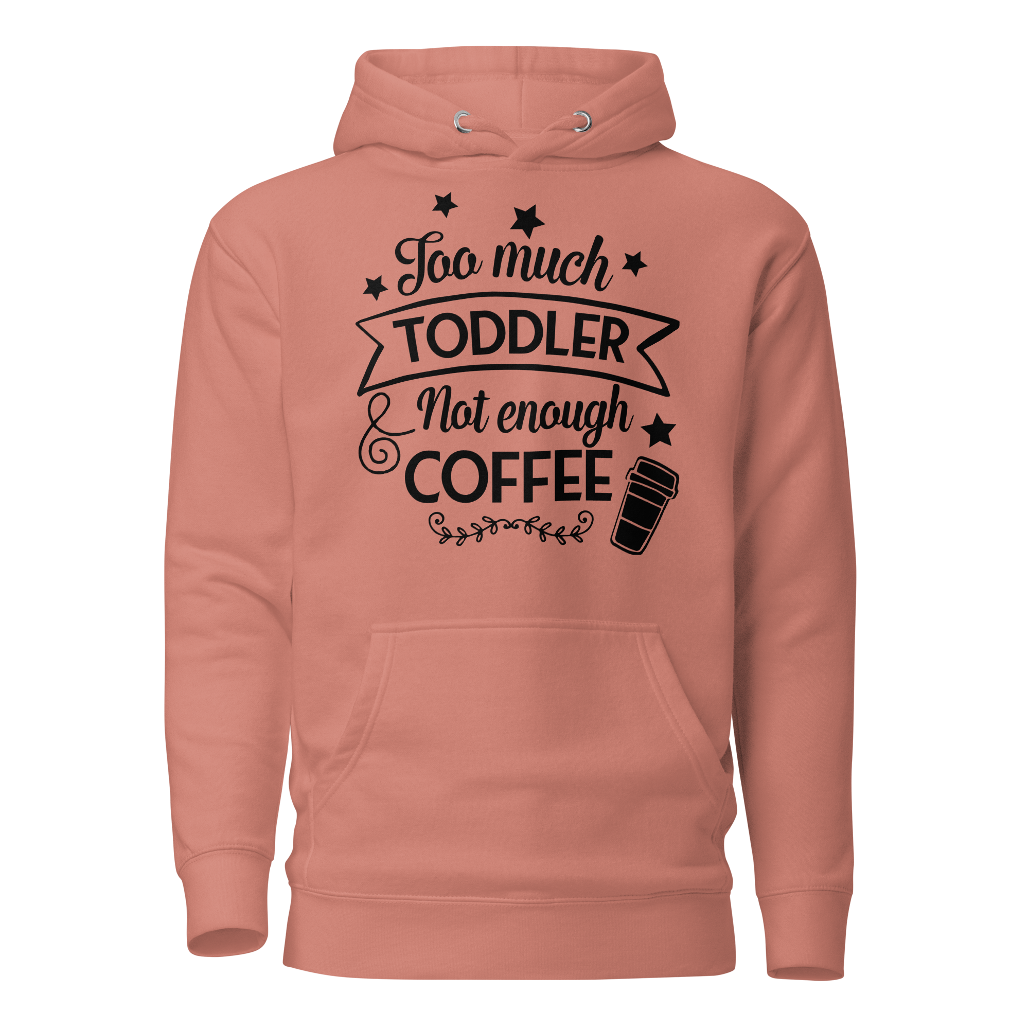 Too Much Toddler Not Enough Coffee Unisex Hoodie