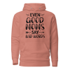 Even Good Moms Say Bad Words Unisex Hoodie